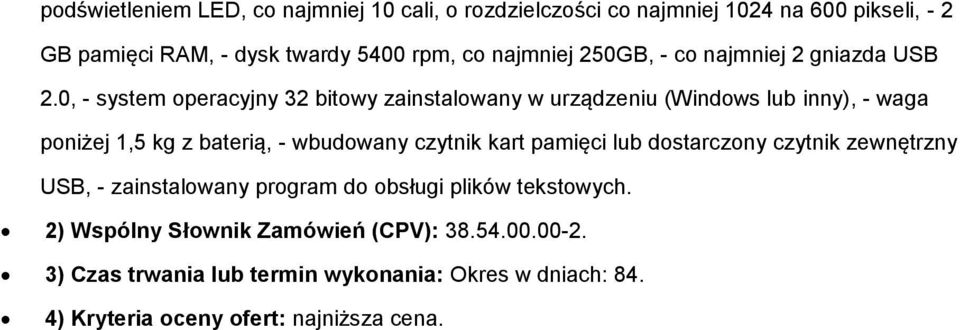 0, - system operacyjny 32 bitowy zainstalowany w urządzeniu (Windows lub inny), - waga poniżej 1,5 kg z baterią, - wbudowany czytnik kart