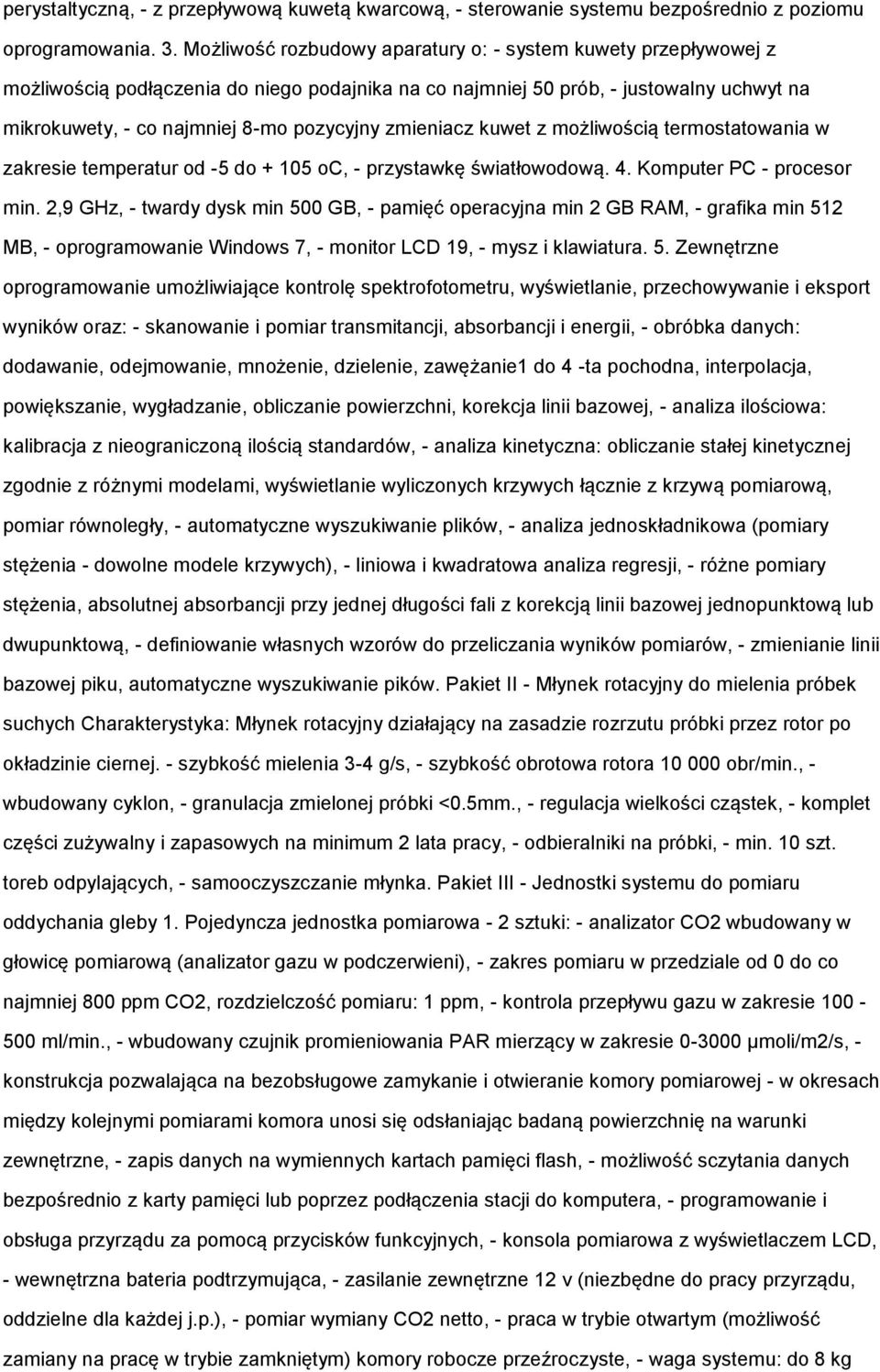 zmieniacz kuwet z możliwością termostatowania w zakresie temperatur od -5 do + 105 oc, - przystawkę światłowodową. 4. Komputer PC - procesor min.