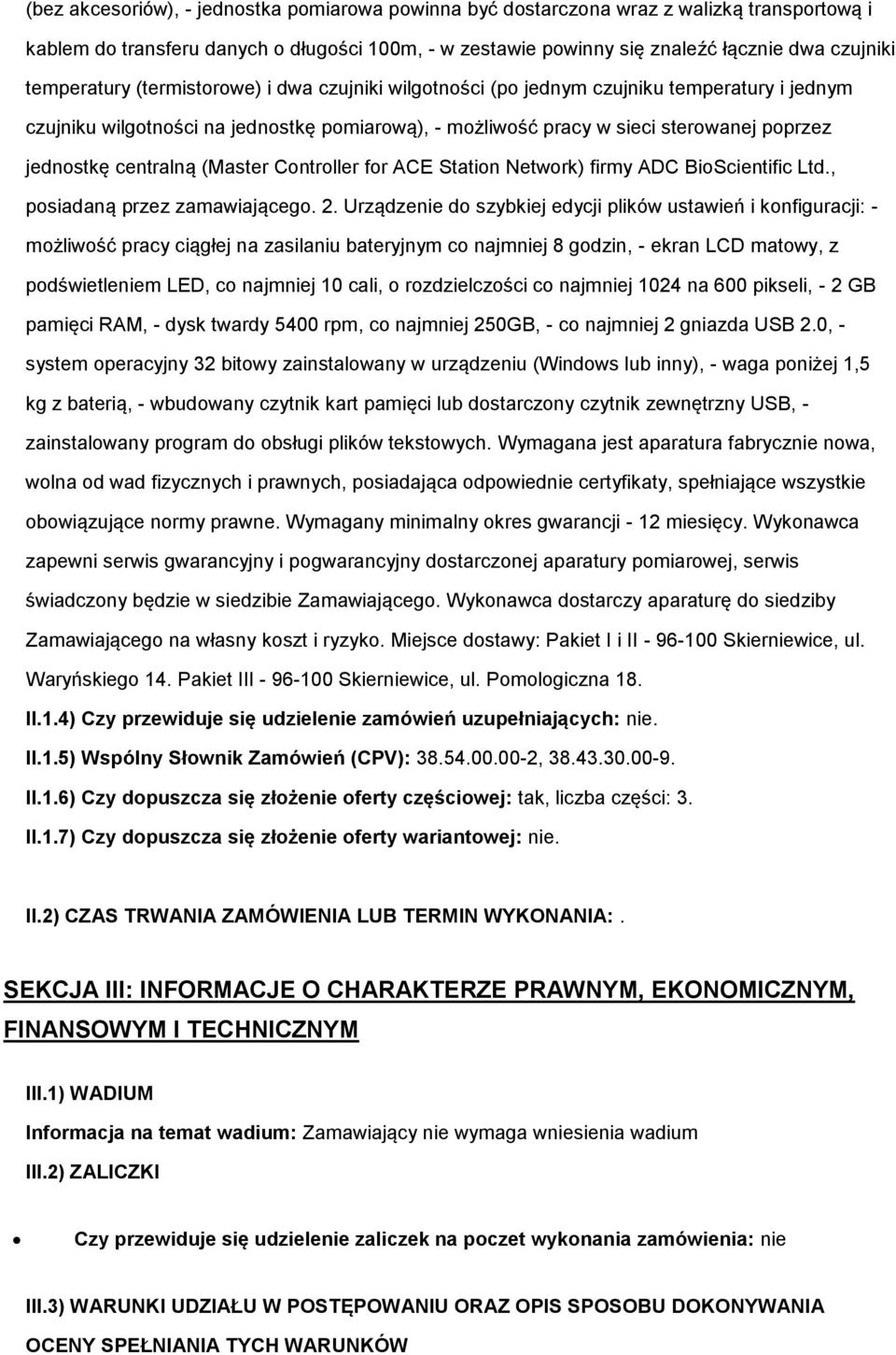 centralną (Master Controller for ACE Station Network) firmy ADC BioScientific Ltd., posiadaną przez zamawiającego. 2.