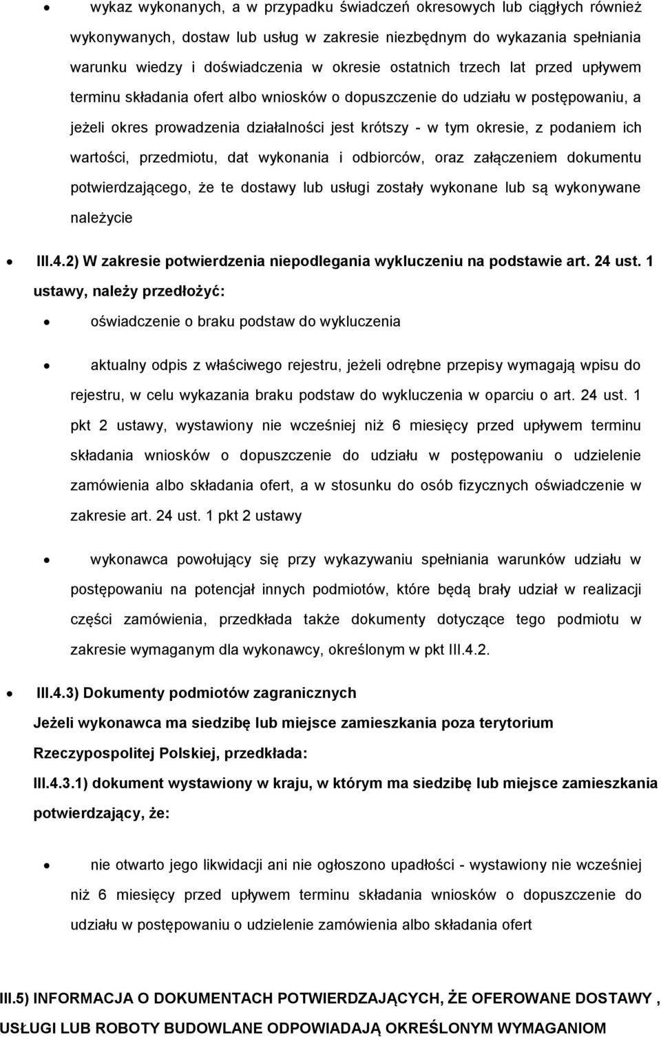 wartości, przedmiotu, dat wykonania i odbiorców, oraz załączeniem dokumentu potwierdzającego, że te dostawy lub usługi zostały wykonane lub są wykonywane należycie III.4.