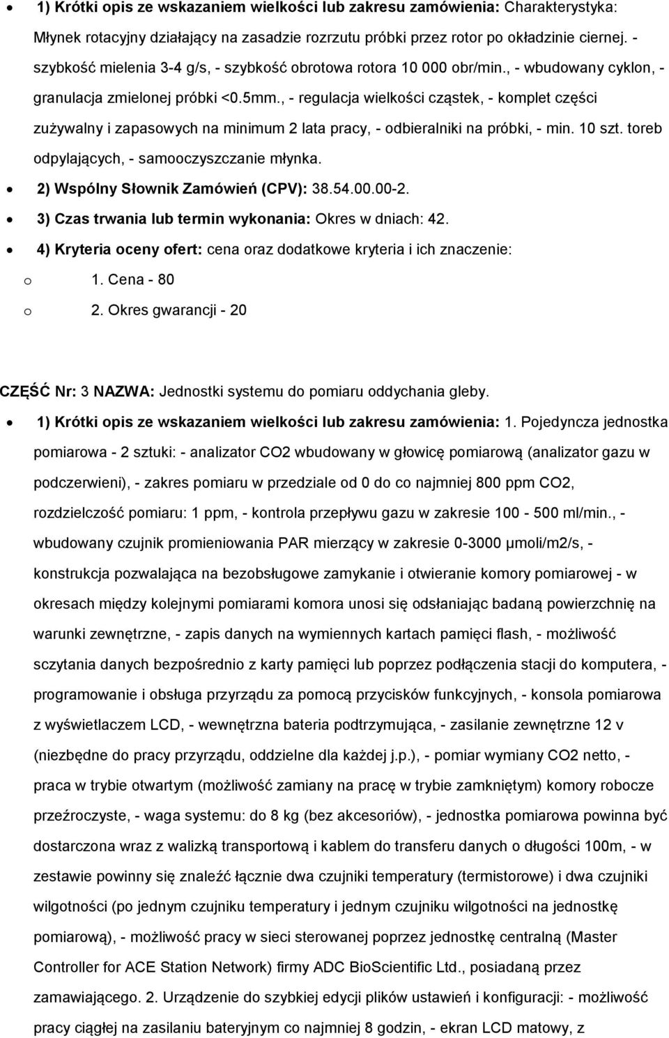 , - regulacja wielkości cząstek, - komplet części zużywalny i zapasowych na minimum 2 lata pracy, - odbieralniki na próbki, - min. 10 szt. toreb odpylających, - samooczyszczanie młynka.