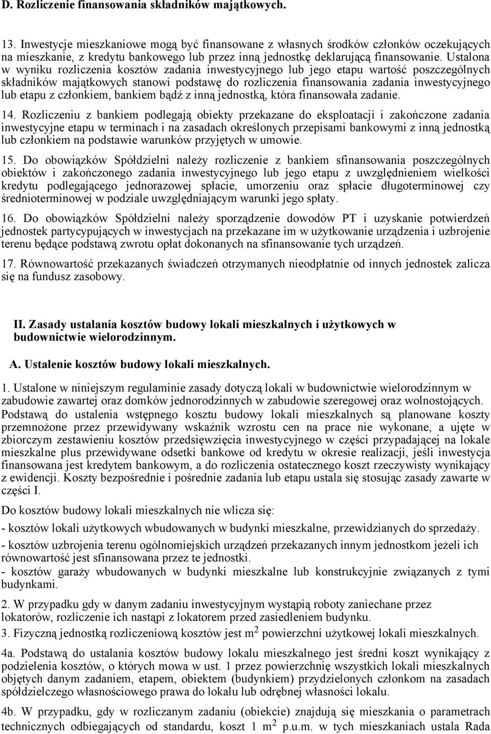 Ustalona w wyniku rozliczenia kosztów zadania inwestycyjnego lub jego etapu wartość poszczególnych składników majątkowych stanowi podstawę do rozliczenia finansowania zadania inwestycyjnego lub etapu