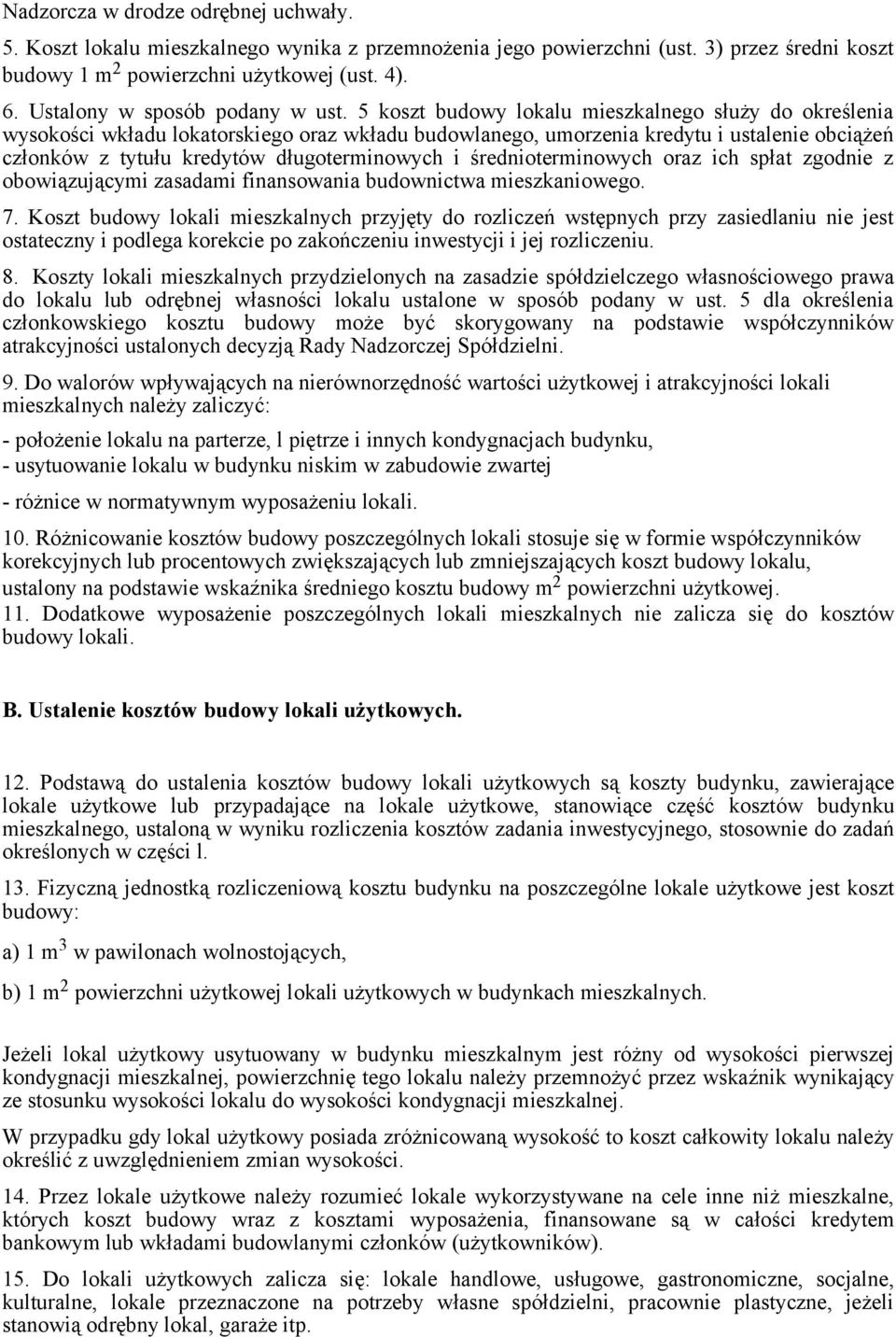 5 koszt budowy lokalu mieszkalnego służy do określenia wysokości wkładu lokatorskiego oraz wkładu budowlanego, umorzenia kredytu i ustalenie obciążeń członków z tytułu kredytów długoterminowych i