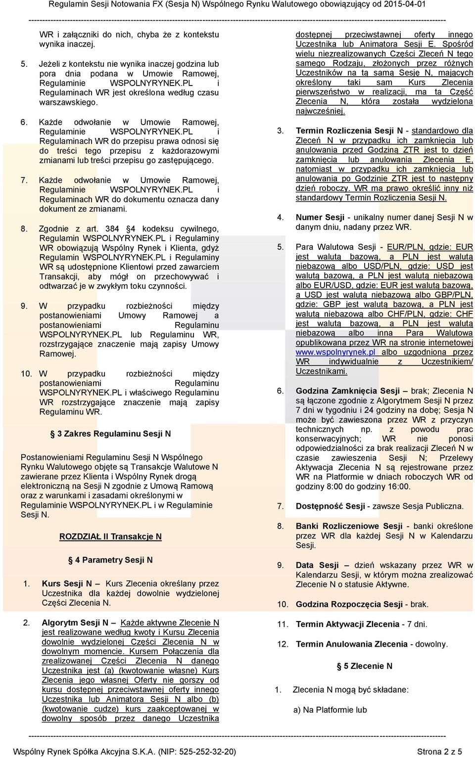 Każde odwołanie w Umowie Ramowej, Regulaminach WR do przepisu prawa odnosi się do treści tego przepisu z każdorazowymi zmianami lub treści przepisu go zastępującego. 7.