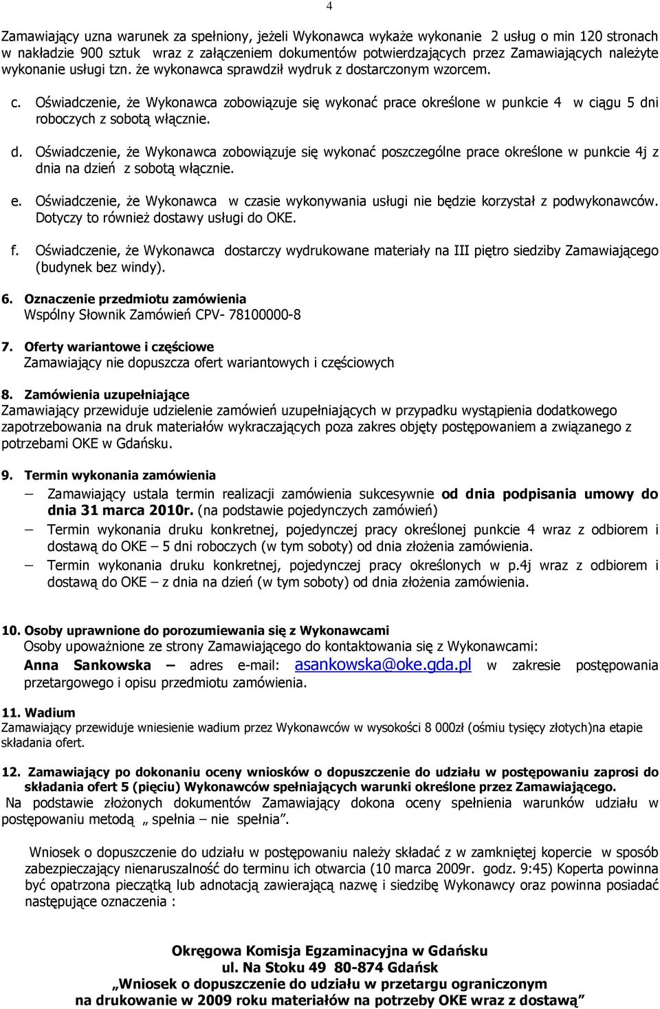 d. Oświadczenie, Ŝe Wykonawca zobowiązuje się wykonać poszczególne prace określone w punkcie 4j z dnia na dzień z sobotą włącznie. e.