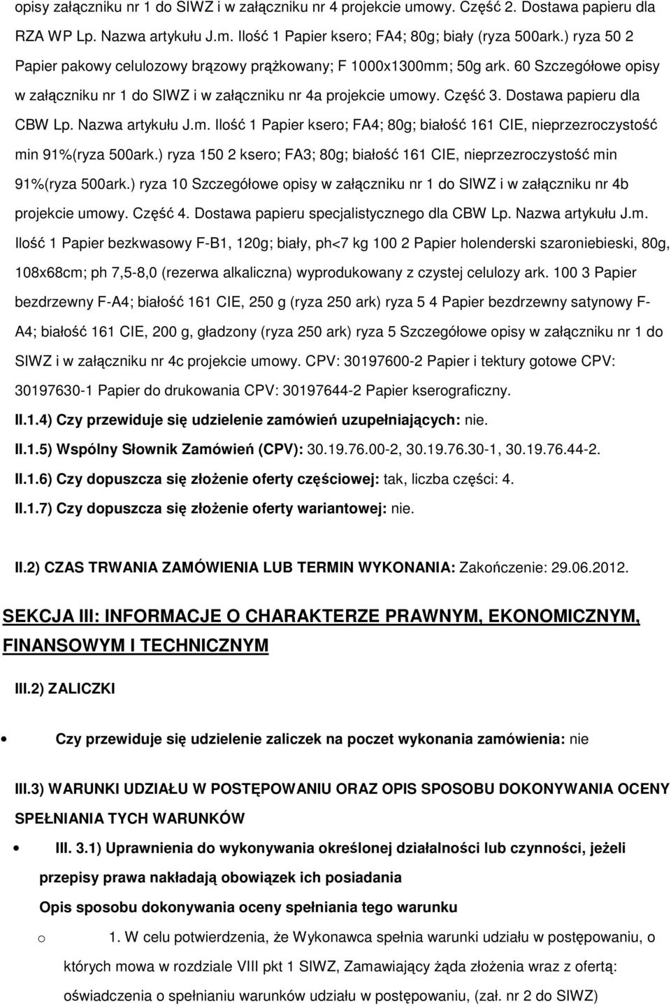 Nazwa artykułu J.m. Il 1 Papier kser; FA4; 80g; biał 161 CIE, nieprzezrczyst min 91%(ryza 500ark.) ryza 150 2 kser; FA3; 80g; biał 161 CIE, nieprzezrczyst min 91%(ryza 500ark.