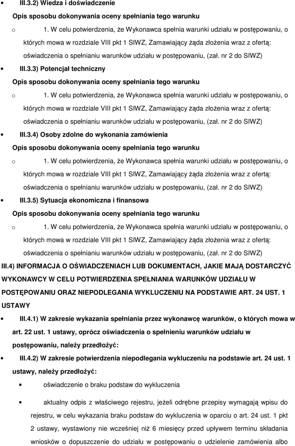 4) INFORMACJA O OWIADCZENIACH LUB DOKUMENTACH, JAKIE MAJ DOSTARCZY WYKONAWCY W CELU POTWIERDZENIA SPEŁNIANIA WARUNKÓW UDZIAŁU W POSTPOWANIU ORAZ NIEPODLEGANIA WYKLUCZENIU NA PODSTAWIE ART. 24 UST.