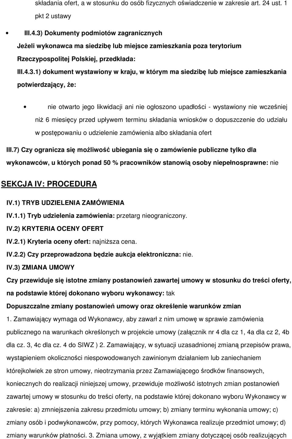 Dkumenty pdmitów zagranicznych Jeeli wyknawca ma siedzib lub miejsce zamieszkania pza terytrium Rzeczypsplitej Plskiej, przedkłada: III.4.3.