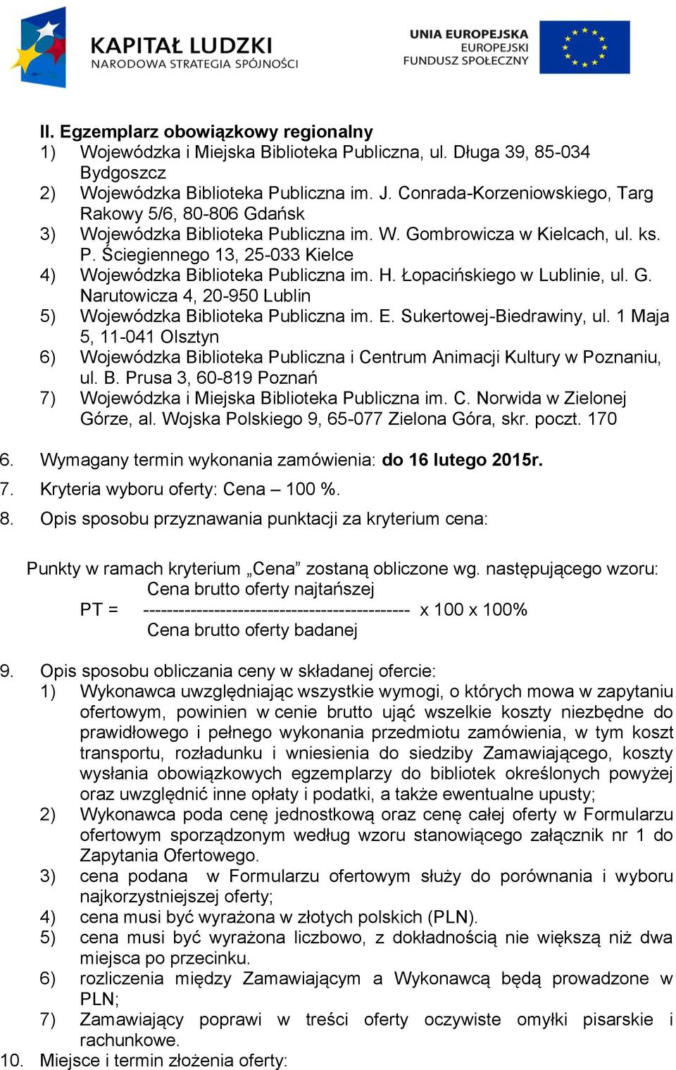 H. Łopacińskiego w Lublinie, ul. G. Narutowicza 4, 20-950 Lublin 5) Wojewódzka Biblioteka Publiczna im. E. Sukertowej-Biedrawiny, ul.