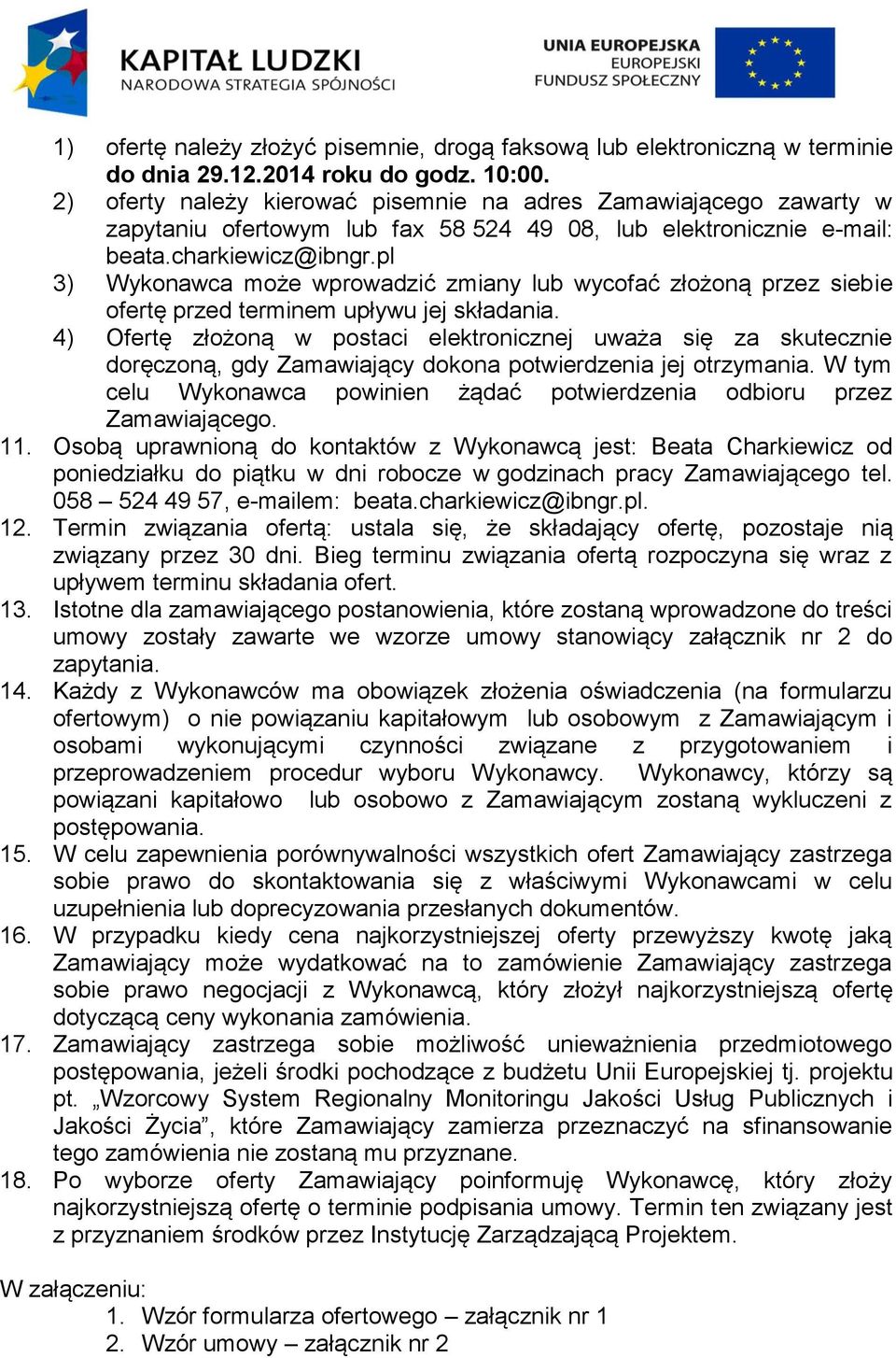 pl 3) Wykonawca może wprowadzić zmiany lub wycofać złożoną przez siebie ofertę przed terminem upływu jej składania.