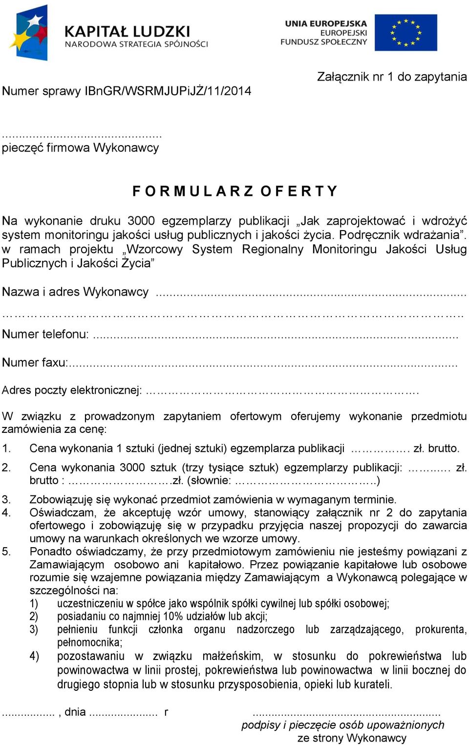 Podręcznik wdrażania. w ramach projektu Wzorcowy System Regionalny Monitoringu Jakości Usług Publicznych i Jakości Życia Nazwa i adres Wykonawcy..... Numer telefonu:... Numer faxu:.