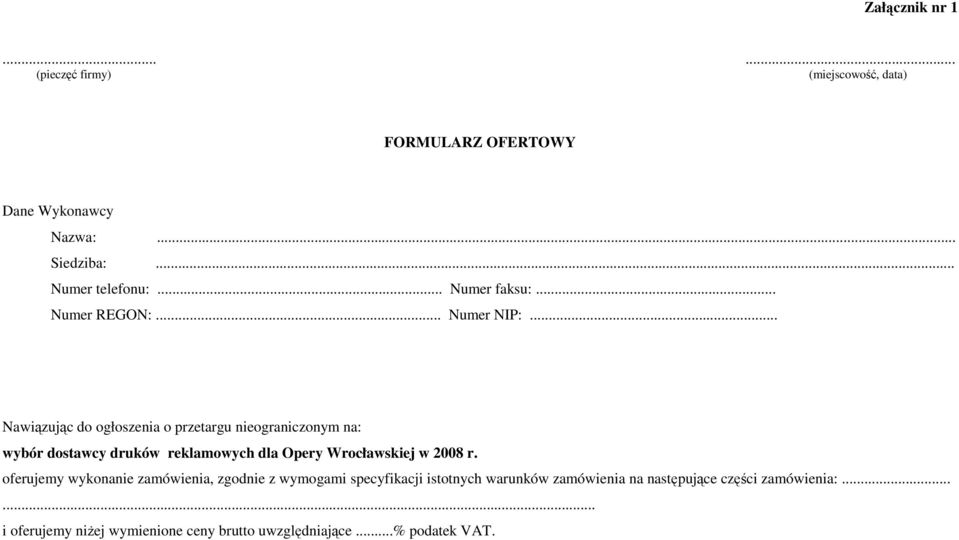 .. Nawiązując do ogłoszenia o przetargu nieograniczonym na: wybór dostawcy druków reklamowych dla Opery Wrocławskiej w 2008 r.