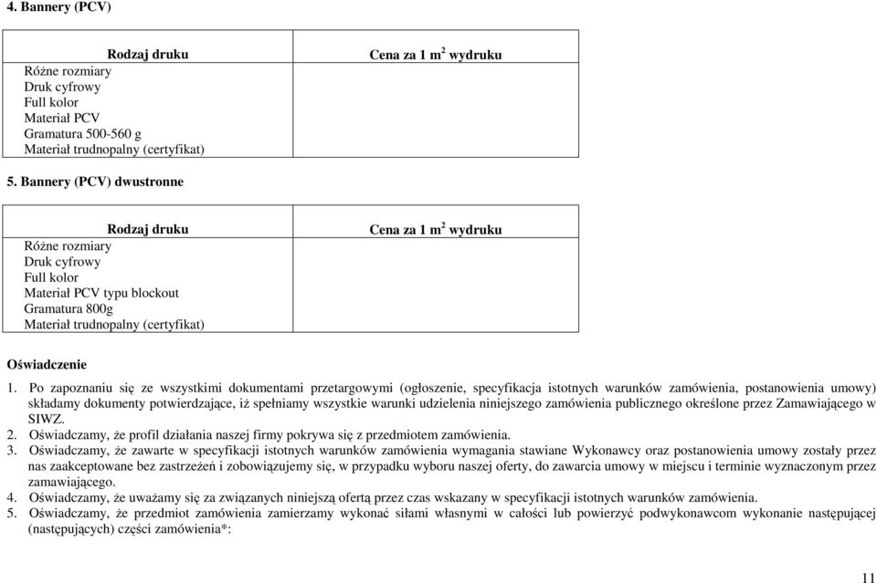 Po zapoznaniu się ze wszystkimi dokumentami przetargowymi (ogłoszenie, specyfikacja istotnych warunków zamówienia, postanowienia umowy) składamy dokumenty potwierdzające, iŝ spełniamy wszystkie