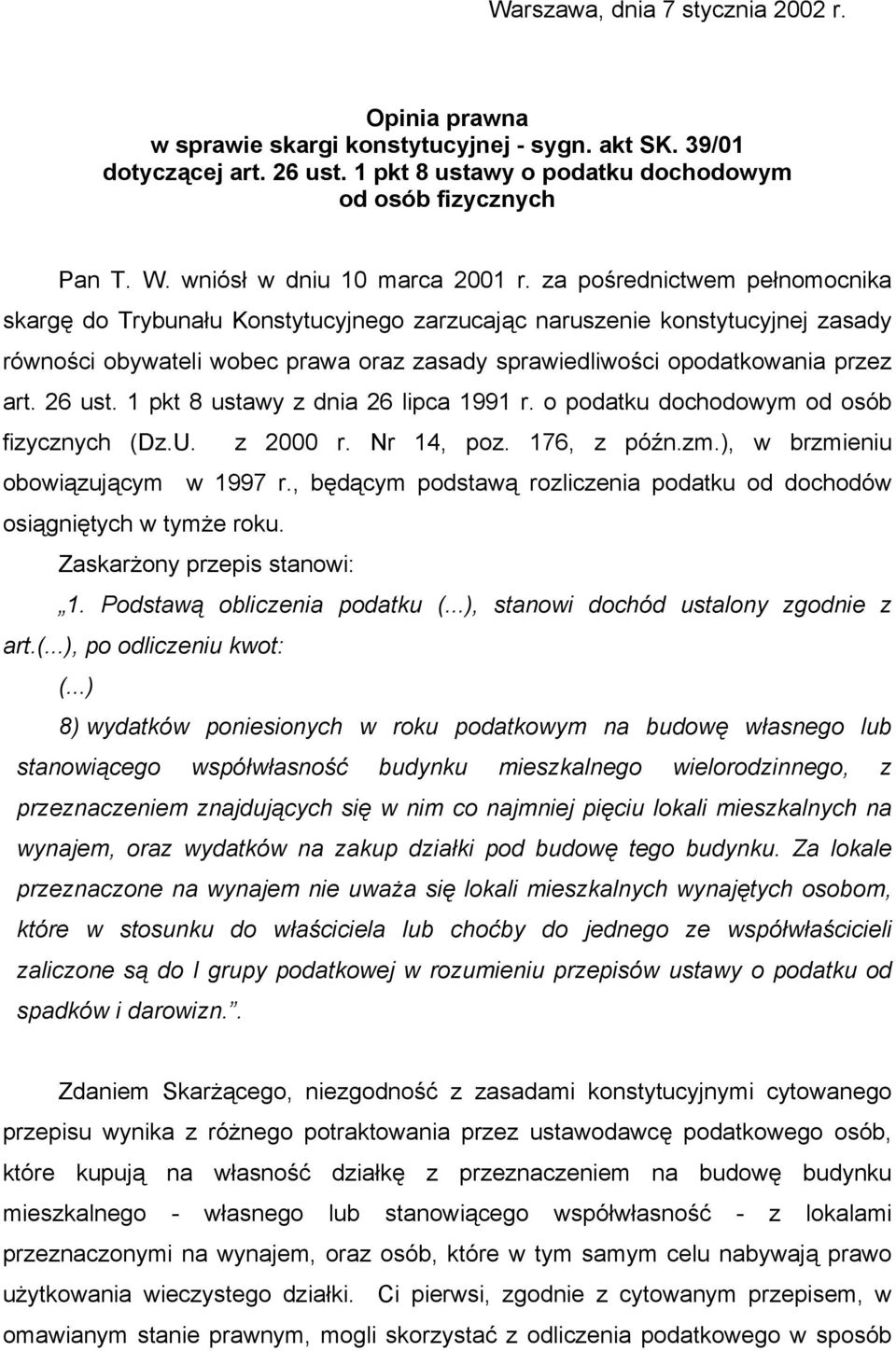 za pośrednictwem pełnomocnika skargę do Trybunału Konstytucyjnego zarzucając naruszenie konstytucyjnej zasady równości obywateli wobec prawa oraz zasady sprawiedliwości opodatkowania przez art.