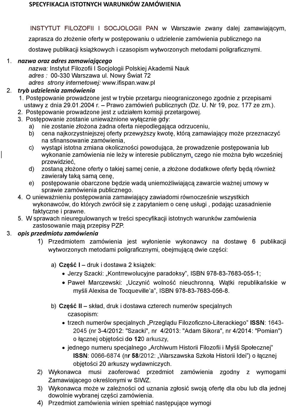 nazwa oraz adres zamawiającego nazwa: Instytut Filozofii I Socjologii Polskiej Akademii Nauk adres : 00-330 Warszawa ul. Nowy Świat 72 adres strony internetowej: www.ifispan.waw.pl 2.