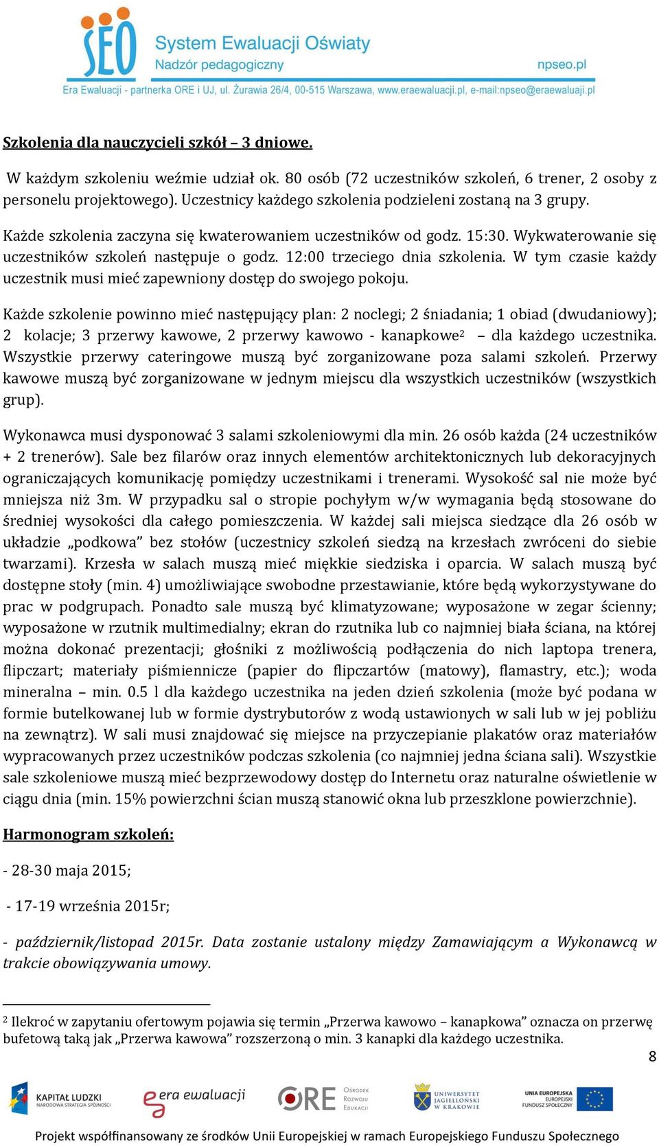 12:00 trzeciego dnia szkolenia. W tym czasie każdy uczestnik musi mieć zapewniony dostęp do swojego pokoju.
