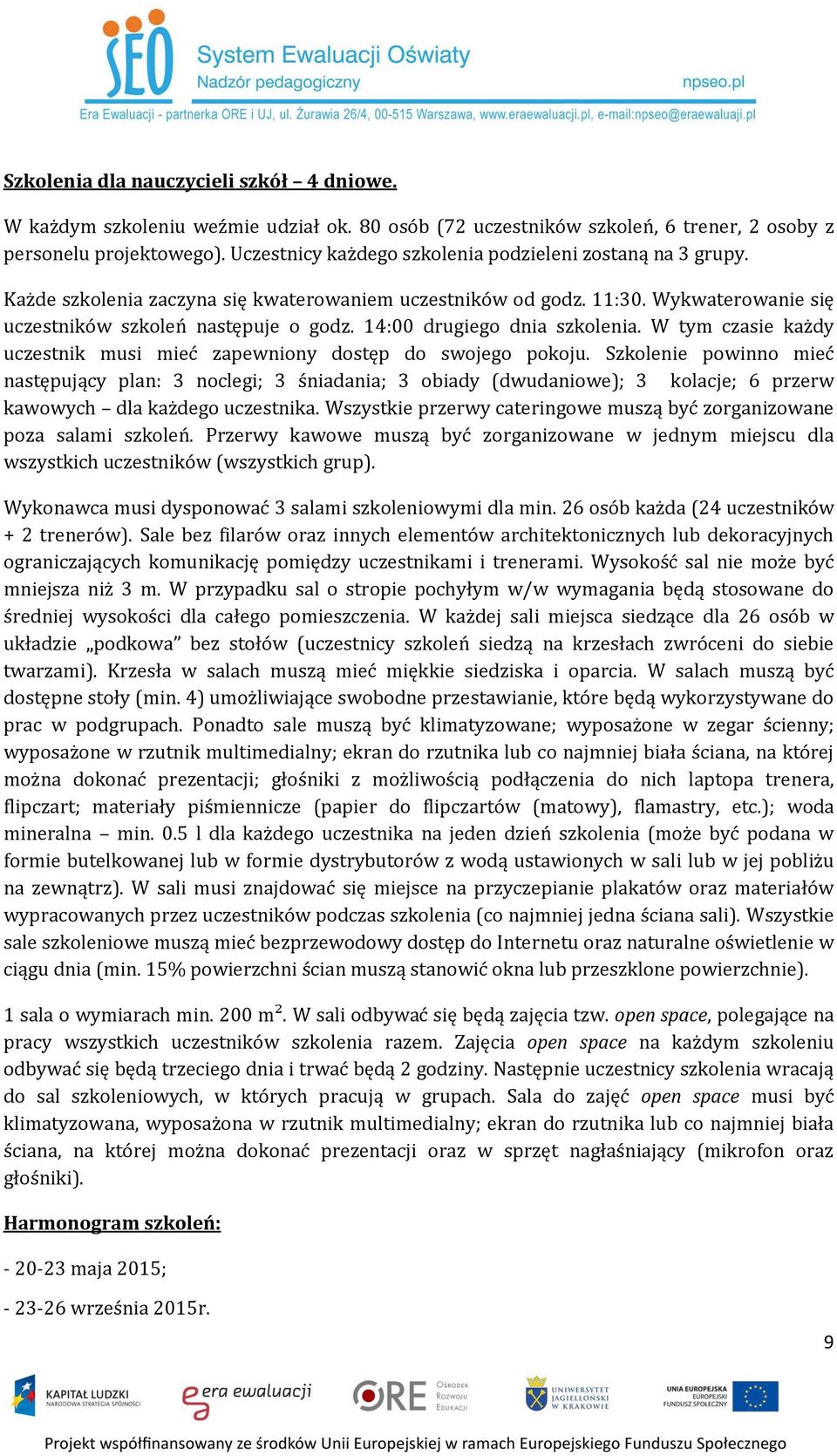 14:00 drugiego dnia szkolenia. W tym czasie każdy uczestnik musi mieć zapewniony dostęp do swojego pokoju.