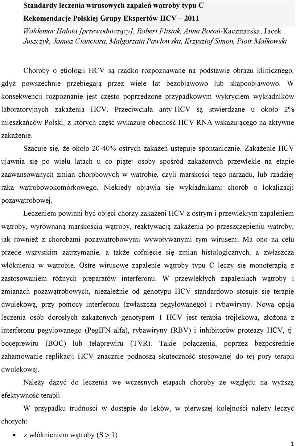 bezobjawowo lub skąpoobjawowo. W konsekwencji rozpoznanie jest często poprzedzone przypadkowym wykryciem wykładników laboratoryjnych zakażenia HCV.