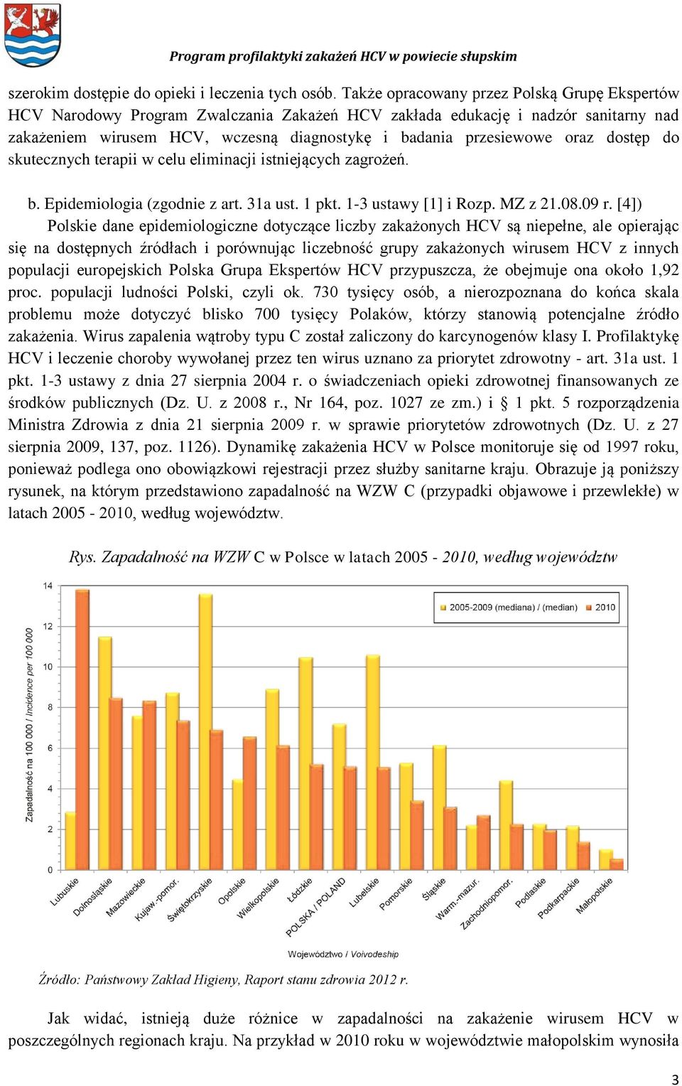 oraz dostęp do skutecznych terapii w celu eliminacji istniejących zagrożeń. b. Epidemiologia (zgodnie z art. 31a ust. 1 pkt. 1-3 ustawy [1] i Rozp. MZ z 21.08.09 r.