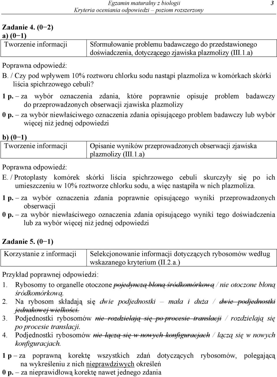 za wybór oznaczenia zdania, które poprawnie opisuje problem badawczy do przeprowadzonych obserwacji zjawiska plazmolizy 0 p.