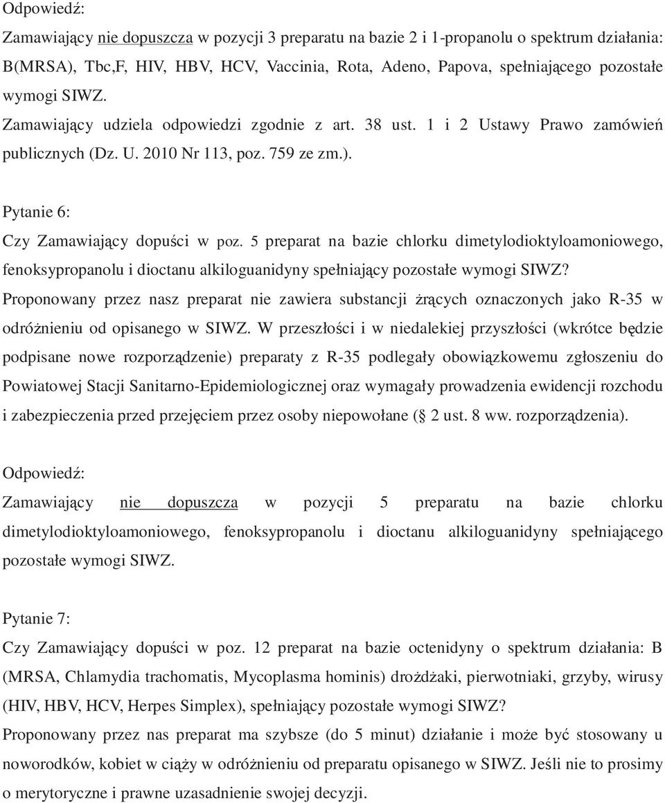 Proponowany przez nasz preparat nie zawiera substancji żrących oznaczonych jako R-35 w odróżnieniu od opisanego w SIWZ.