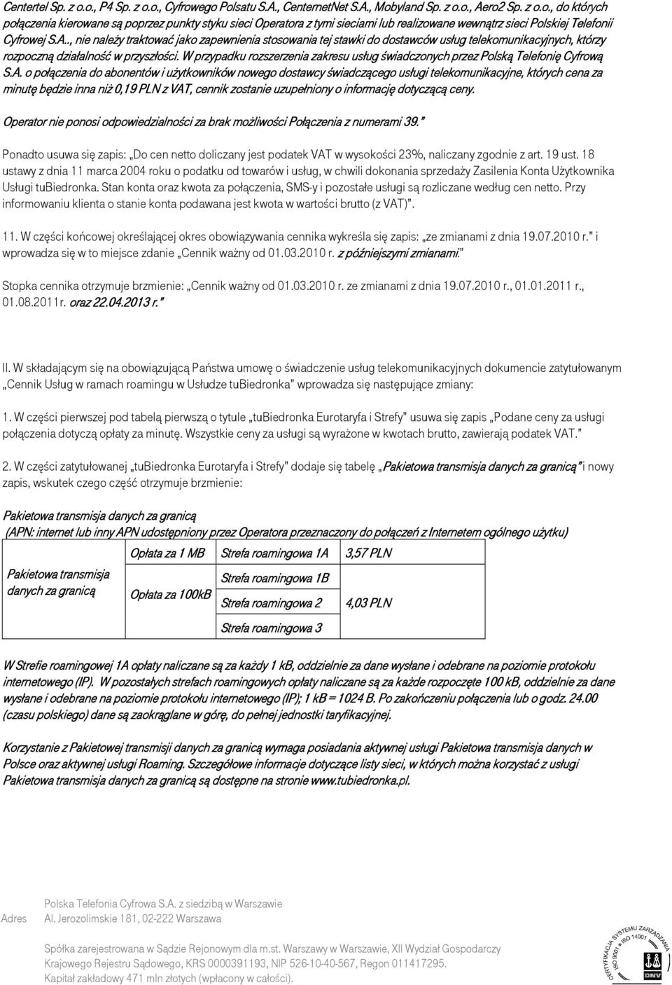 W przypadku rozszerzenia zakresu usług świadczonych przez Polską Telefonię Cyfrową S.A.