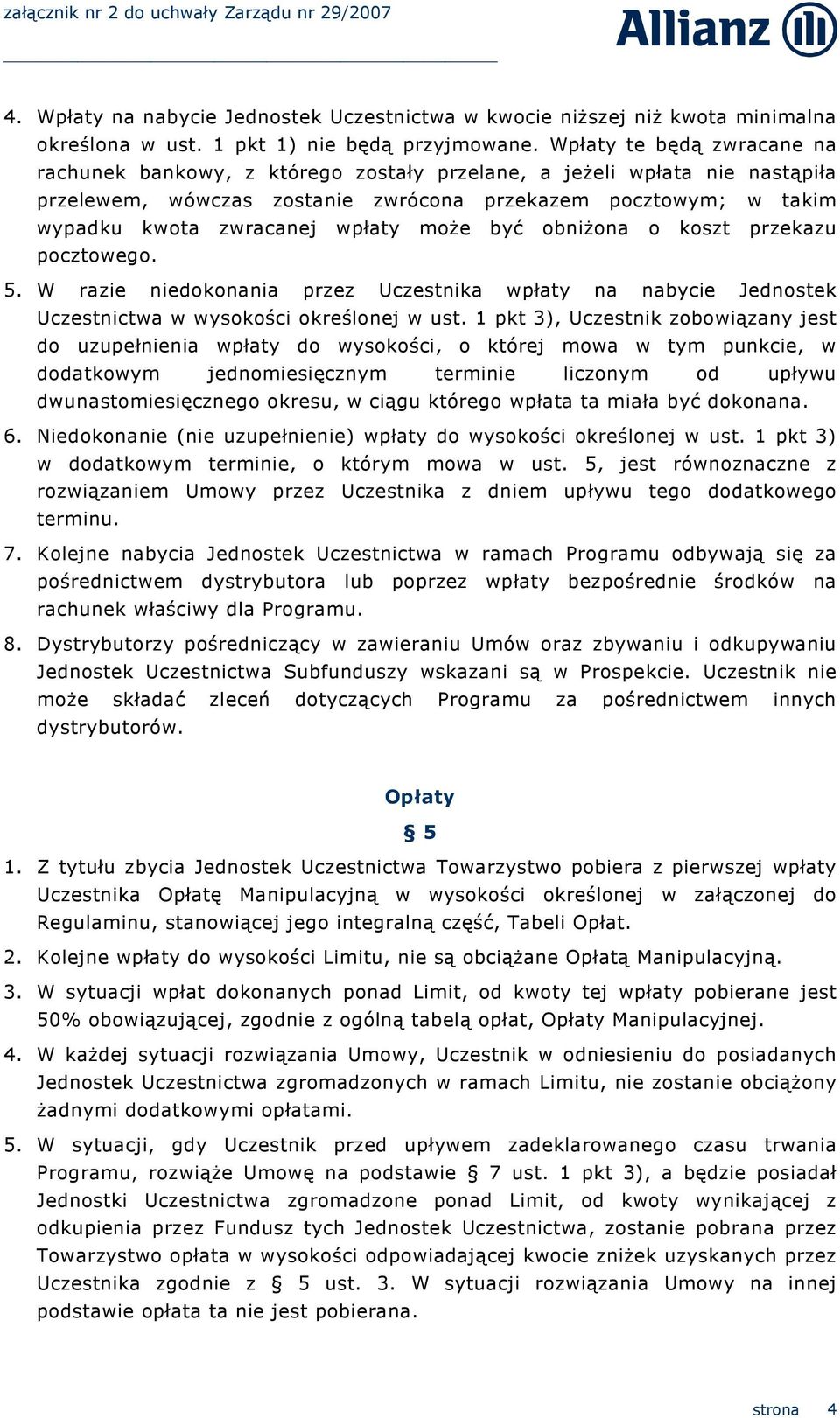 moŝe być obniŝona o koszt przekazu pocztowego. 5. W razie niedokonania przez Uczestnika wpłaty na nabycie Jednostek Uczestnictwa w wysokości określonej w ust.