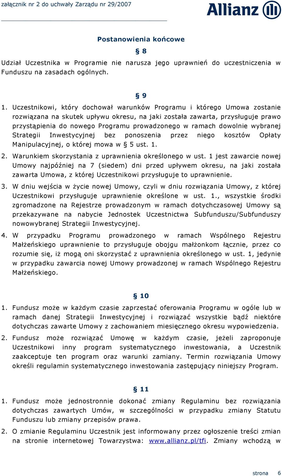 ramach dowolnie wybranej Strategii Inwestycyjnej bez ponoszenia przez niego kosztów Opłaty Manipulacyjnej, o której mowa w 5 ust. 1. 2. Warunkiem skorzystania z uprawnienia określonego w ust.