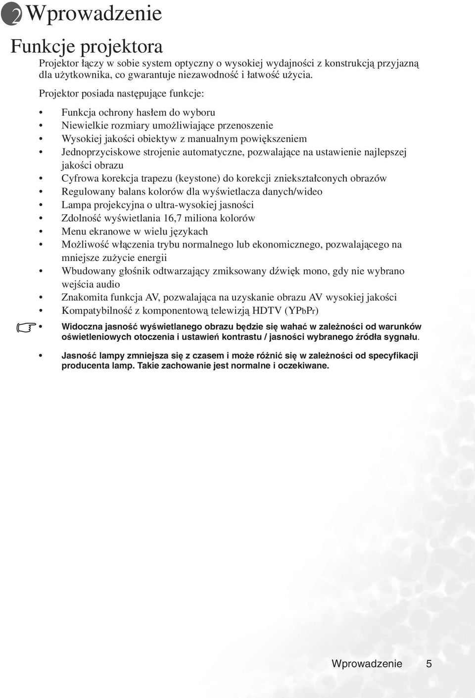 automatyczne, pozwalające na ustawienie najlepszej jakości obrazu Cyfrowa korekcja trapezu (keystone) do korekcji zniekształconych obrazów Regulowany balans kolorów dla wyświetlacza danych/wideo
