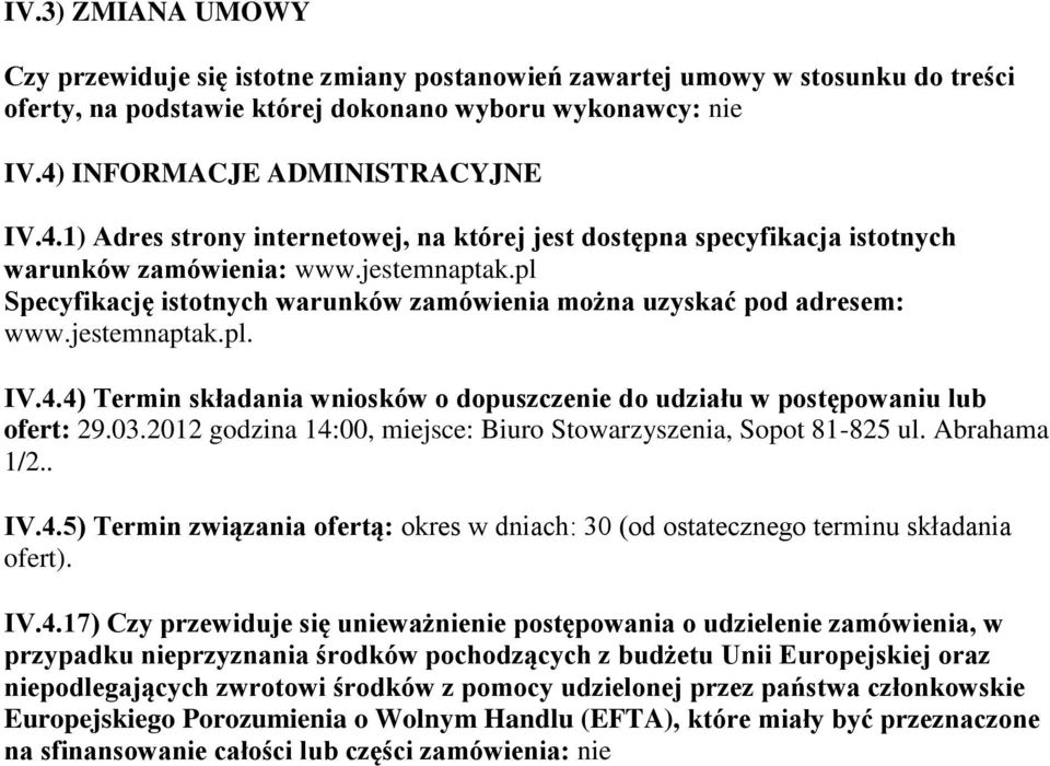 pl Specyfikację istotnych warunków zamówienia można uzyskać pod adresem: www.jestemnaptak.pl. IV.4.4) Termin składania wniosków o dopuszczenie do udziału w postępowaniu lub ofert: 29.03.