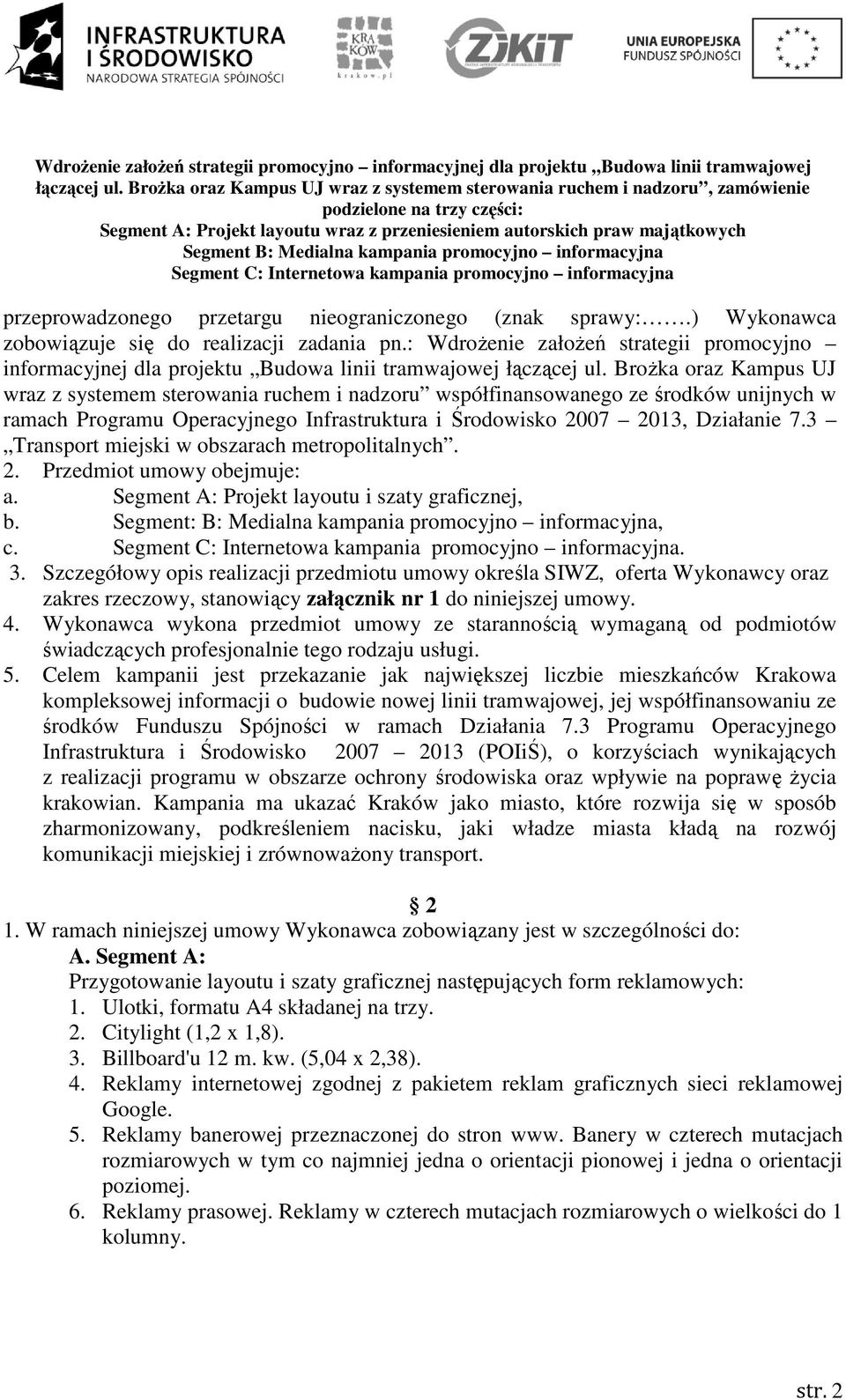 Brożka oraz Kampus UJ wraz z systemem sterowania ruchem i nadzoru współfinansowanego ze środków unijnych w ramach Programu Operacyjnego Infrastruktura i Środowisko 2007 2013, Działanie 7.