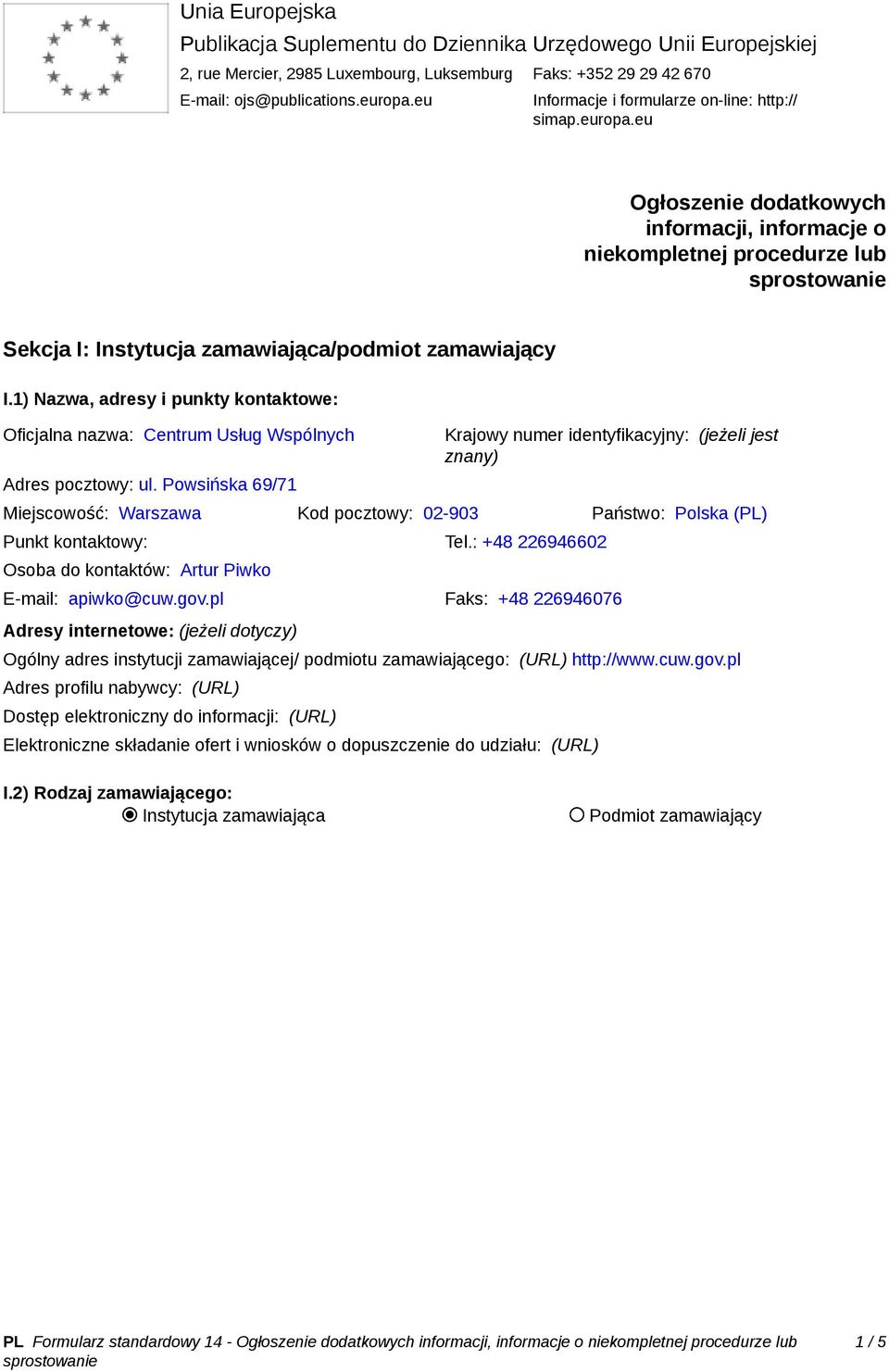 1) Nazwa, adresy i punkty kontaktowe: Oficjalna nazwa: Centrum Usług Wspólnych Adres pocztowy: ul.