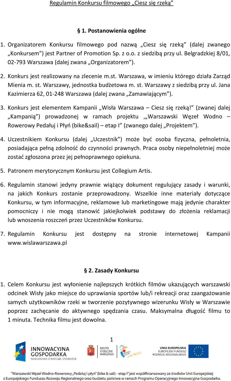 st. Warszawy z siedzibą przy ul. Jana Kazimierza 62, 01-248 Warszawa (dalej zwana Zamawiającym ). 3. Konkurs jest elementem Kampanii Wisła Warszawa Ciesz się rzeką!