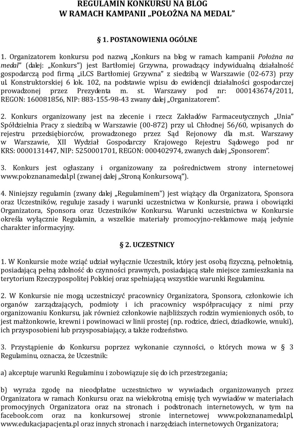 Bartłomiej Grzywna z siedzibą w Warszawie (02-673) przy ul. Konstruktorskiej 6 lok. 102, na podstawie wpisu do ewidencji działalności gospodarczej prowadzonej przez Prezydenta m. st.