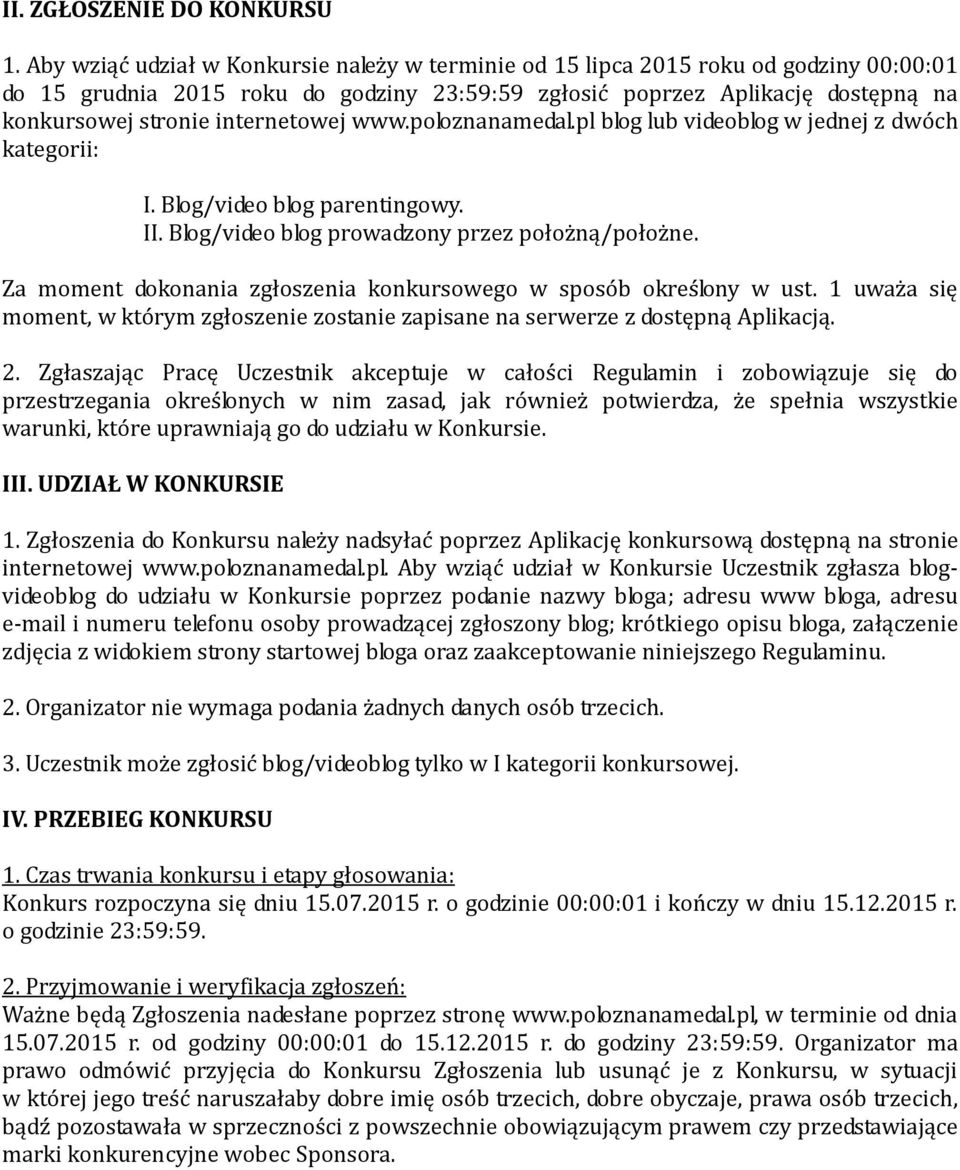 internetowej www.poloznanamedal.pl blog lub videoblog w jednej z dwóch kategorii: I. Blog/video blog parentingowy. II. Blog/video blog prowadzony przez położną/położne.