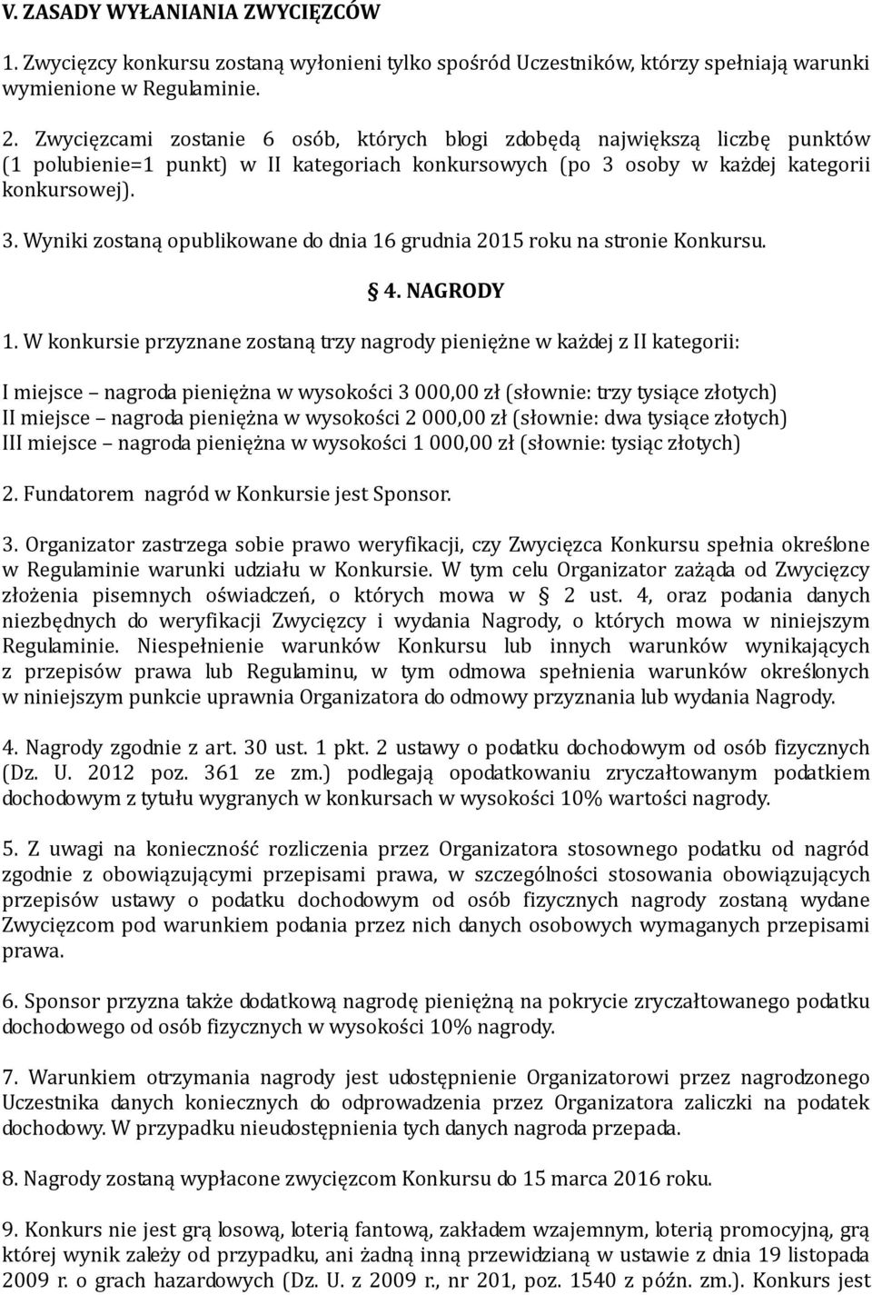 osoby w każdej kategorii konkursowej). 3. Wyniki zostaną opublikowane do dnia 16 grudnia 2015 roku na stronie Konkursu. 4. NAGRODY 1.