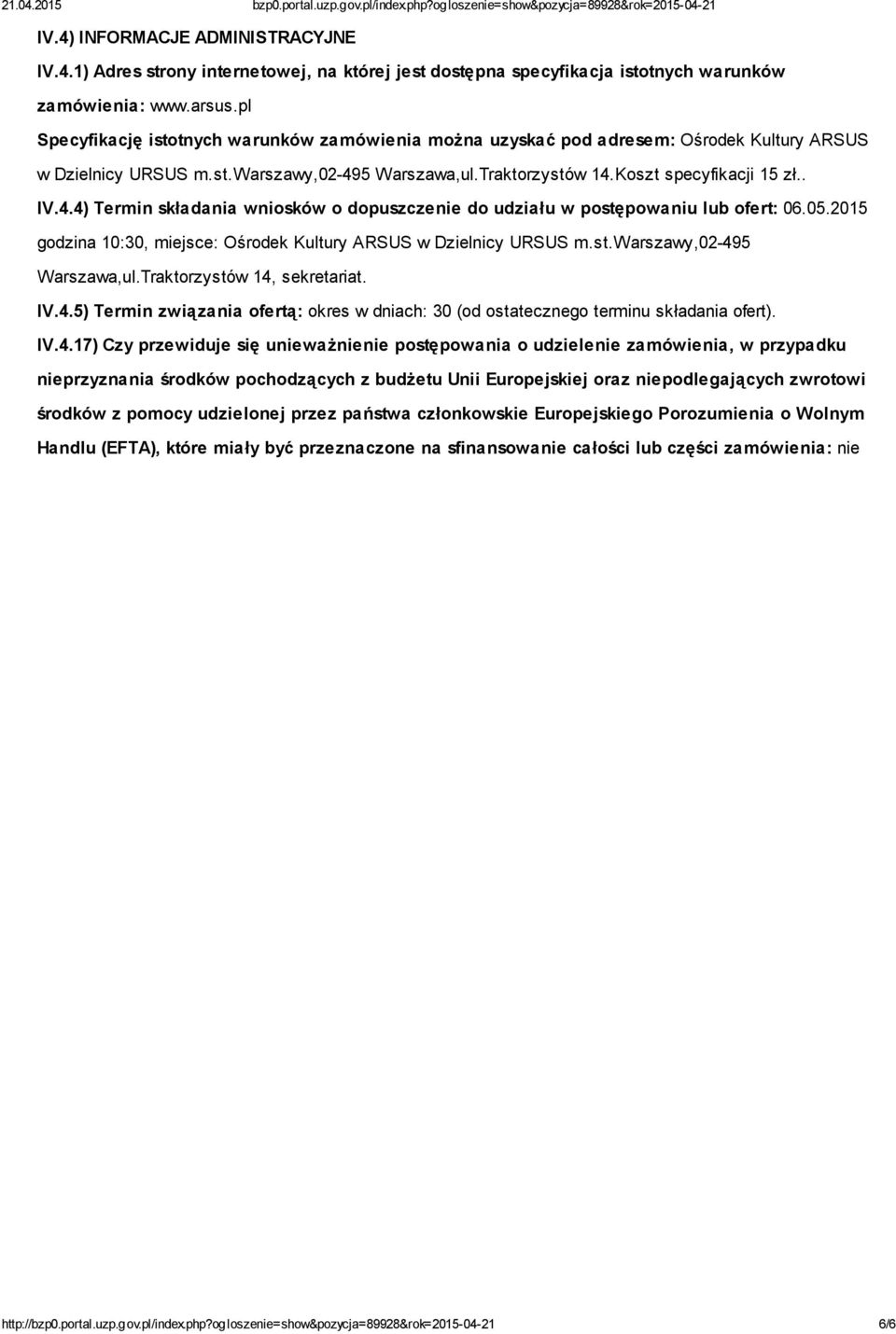 5 Warszawa,ul.Traktorzystów 14.Koszt specyfikacji 15 zł.. IV.4.4) Termin składania wniosków o dopuszczenie do udziału w postępowaniu lub ofert: 06.05.