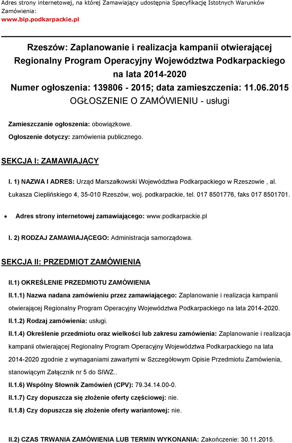 2015; data zamieszczenia: 11.06.2015 OGŁOSZENIE O ZAMÓWIENIU - usługi Zamieszczanie głszenia: bwiązkwe. Ogłszenie dtyczy: zamówienia publiczneg. SEKCJA I: ZAMAWIAJĄCY I.