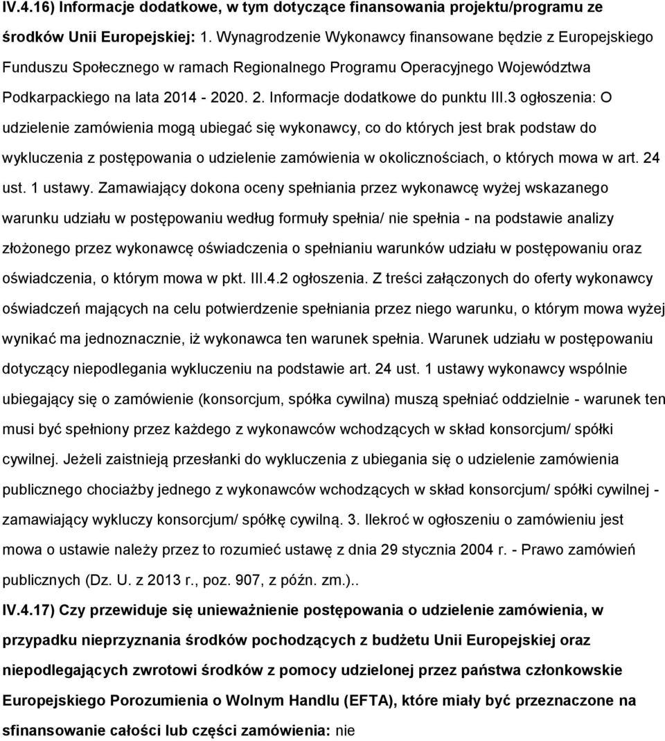 3 głszenia: O udzielenie zamówienia mgą ubiegać się wyknawcy, c d których jest brak pdstaw d wykluczenia z pstępwania udzielenie zamówienia w klicznściach, których mwa w art. 24 ust. 1 ustawy.