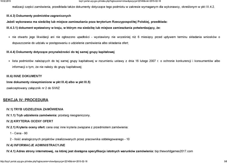 Dokumenty podmiotów zagranicznych Jeżeli wykonawca ma siedzibę lub miejsce zamieszkania poza terytorium Rzeczypospolitej Polskiej, przedkłada: III.4.3.