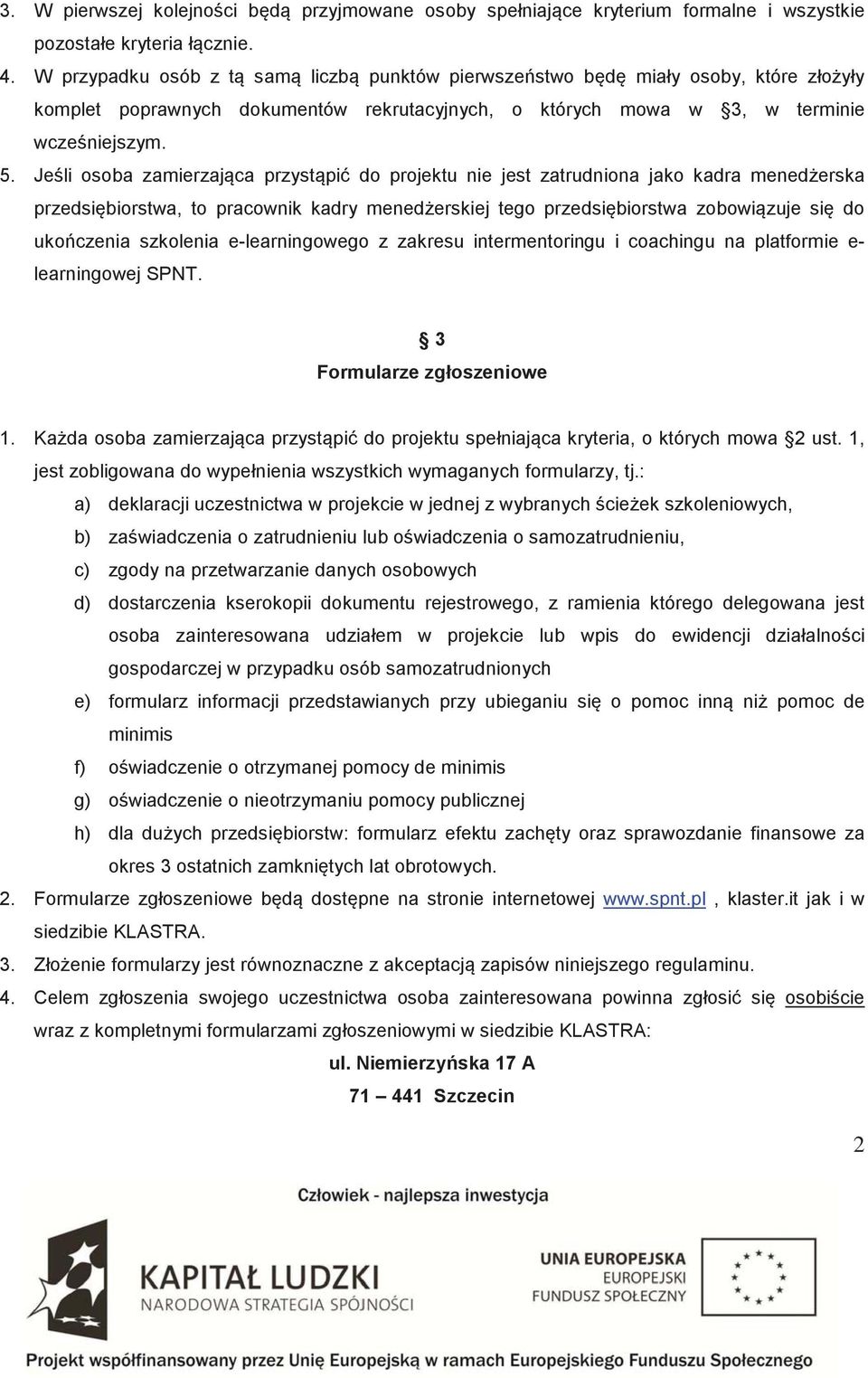 Je li osoba zamierzaj ca przyst pi do projektu nie jest zatrudniona jako kadra mened erska przedsi biorstwa, to pracownik kadry mened erskiej tego przedsi biorstwa zobowi zuje si do uko czenia