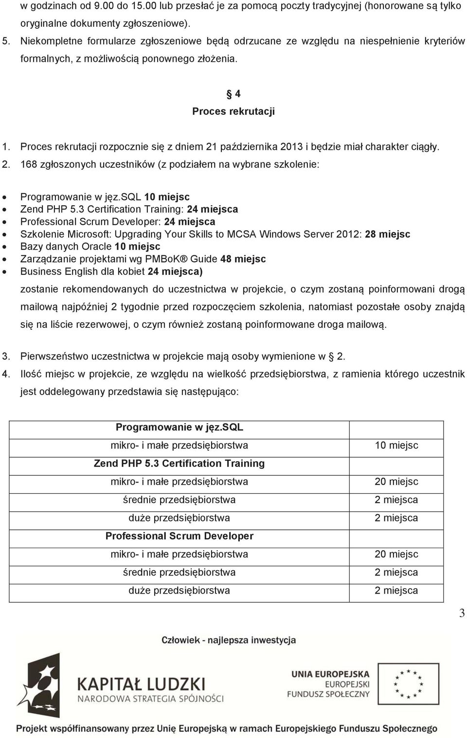 Proces rekrutacji rozpocznie si z dniem 21 pa dziernika 2013 i b dzie miał charakter ci gły. 2. 168 zgłoszonych uczestników (z podziałem na wybrane szkolenie: Programowanie w j z.