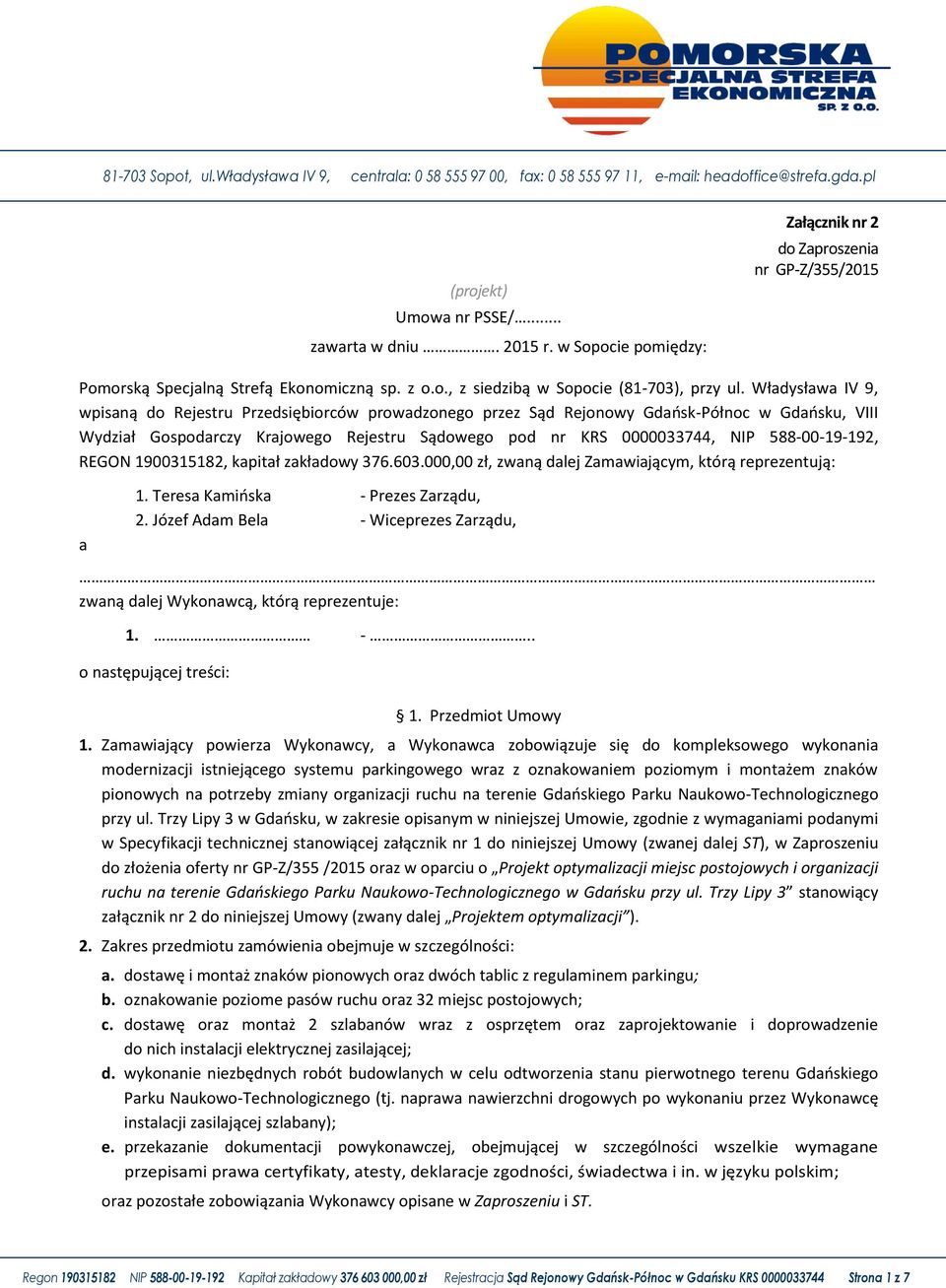 Władysława IV 9, wpisaną do Rejestru Przedsiębiorców prowadzonego przez Sąd Rejonowy Gdańsk-Północ w Gdańsku, VIII Wydział Gospodarczy Krajowego Rejestru Sądowego pod nr KRS 0000033744, NIP