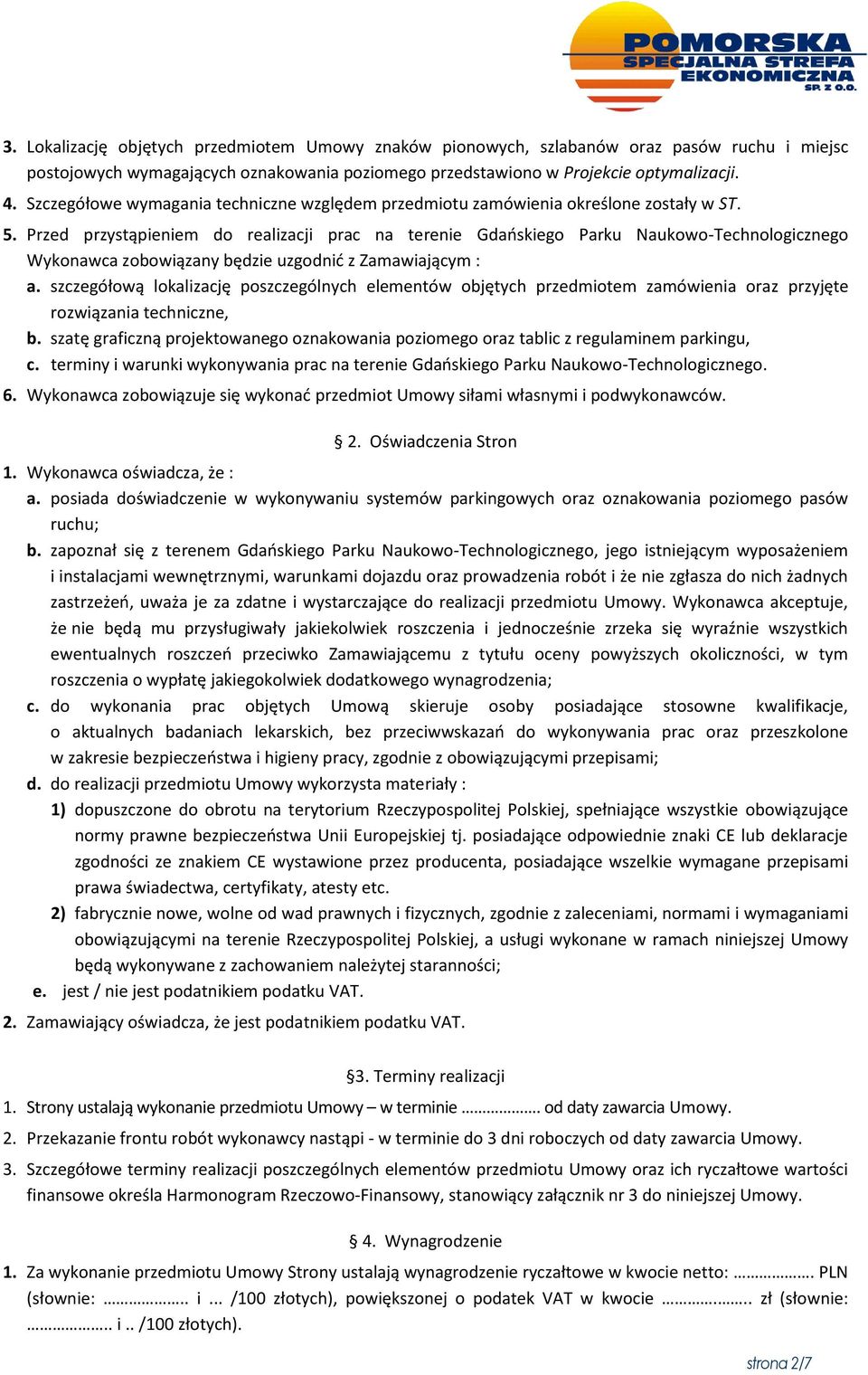 Przed przystąpieniem do realizacji prac na terenie Gdańskiego Parku Naukowo-Technologicznego Wykonawca zobowiązany będzie uzgodnić z Zamawiającym : a.