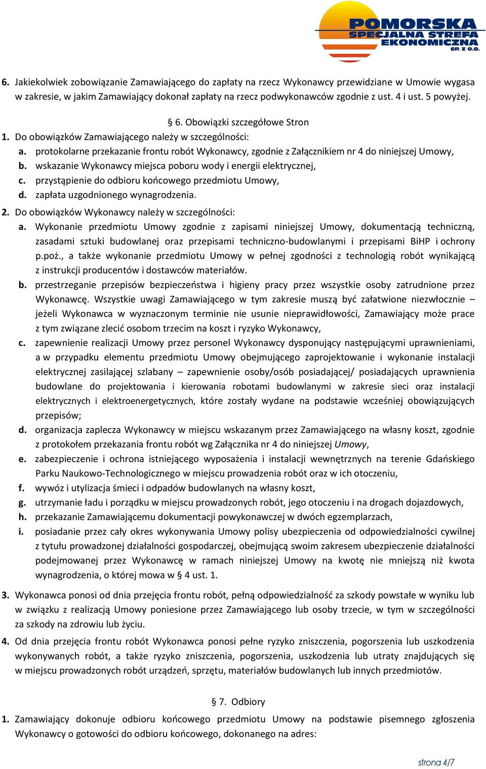 wskazanie Wykonawcy miejsca poboru wody i energii elektrycznej, c. przystąpienie do odbioru końcowego przedmiotu Umowy, d. zapłata uzgodnionego wynagrodzenia. 2.