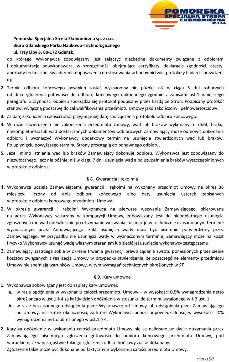 zgodności, atesty, aprobaty techniczne, świadczenia dopuszczenia do stosowania w budownictwie, protokoły badań i sprawdzeń, itp. 2.