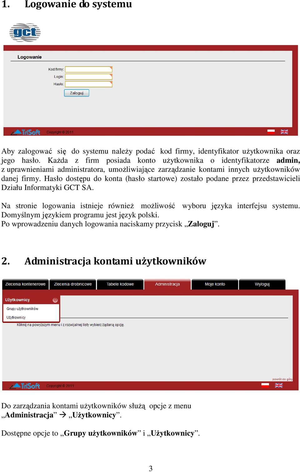 Hasło dostępu do konta (hasło startowe) zostało podane przez przedstawicieli Działu Informatyki GCT SA. Na stronie logowania istnieje równieŝ moŝliwość wyboru języka interfejsu systemu.