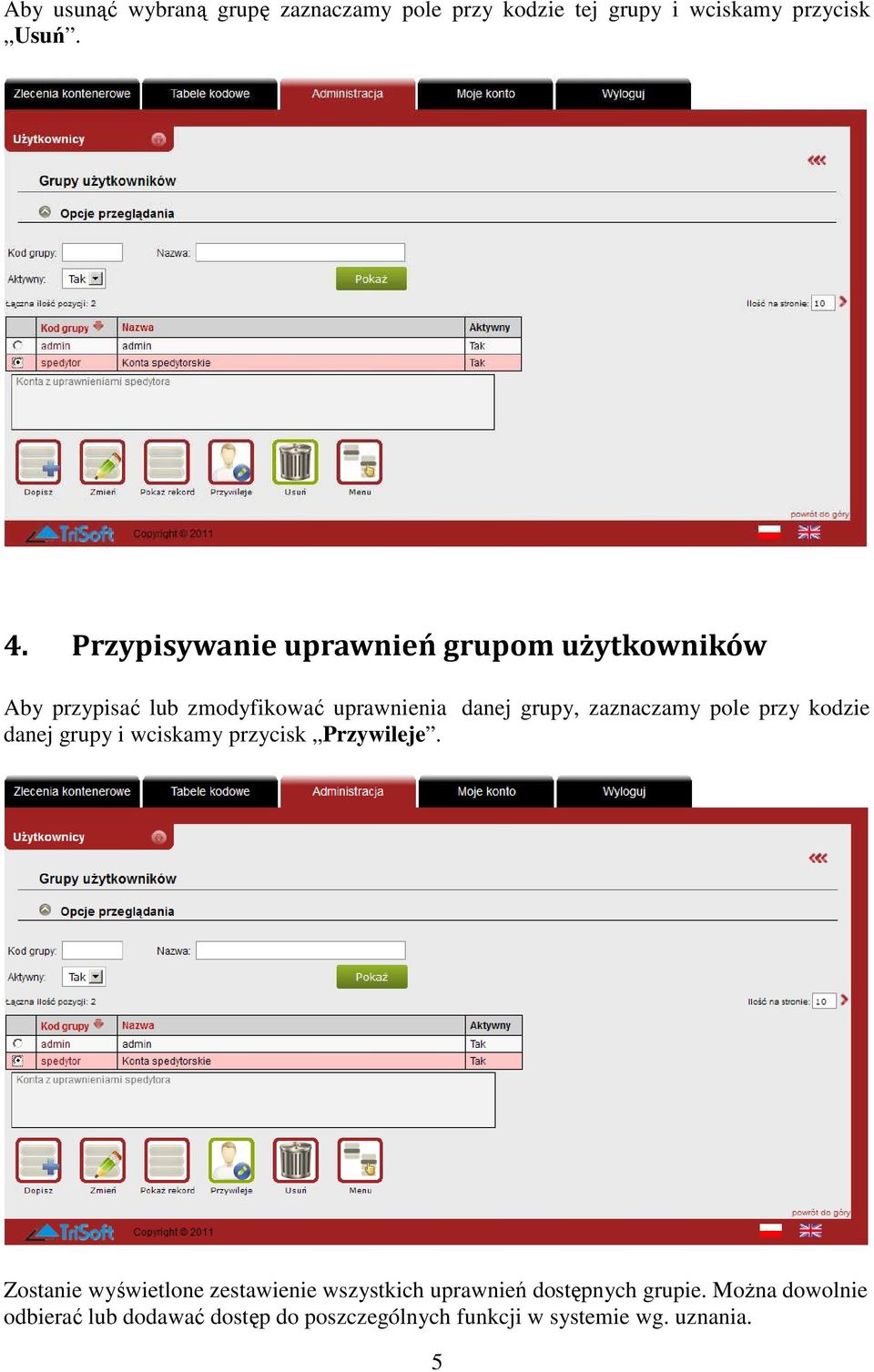 zaznaczamy pole przy kodzie danej grupy i wciskamy przycisk Przywileje.