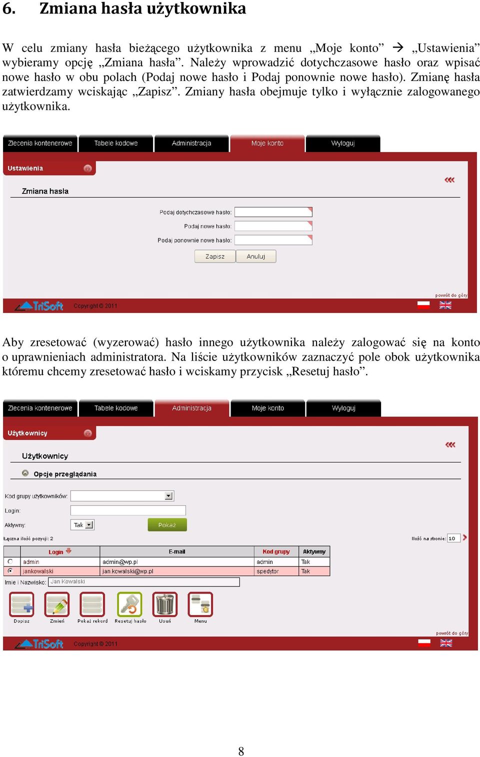 Zmianę hasła zatwierdzamy wciskając Zapisz. Zmiany hasła obejmuje tylko i wyłącznie zalogowanego uŝytkownika.