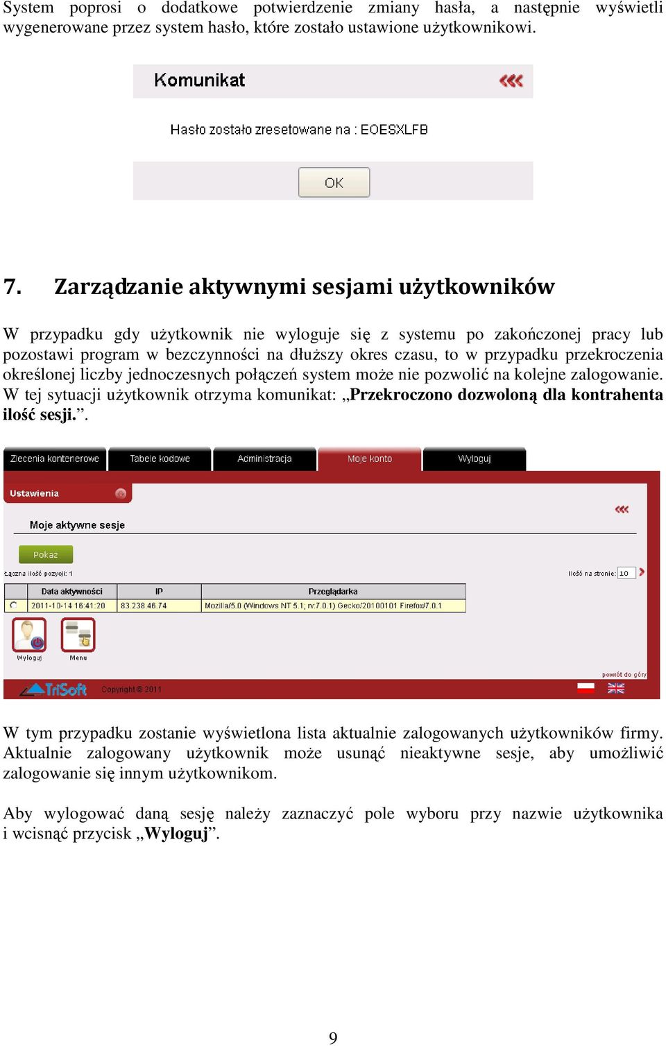 przekroczenia określonej liczby jednoczesnych połączeń system moŝe nie pozwolić na kolejne zalogowanie. W tej sytuacji uŝytkownik otrzyma komunikat: Przekroczono dozwoloną dla kontrahenta ilość sesji.